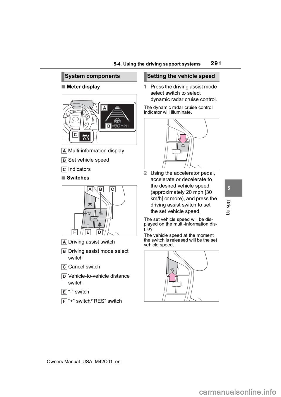 TOYOTA BZ4X 2023 Owners Manual 2915-4. Using the driving support systems
Owners Manual_USA_M42C01_en
5
Driving
■Meter display Multi-information display
Set vehicle speed
Indicators
■SwitchesDriving assist switch
Driving assist TOYOTA BZ4X 2023 Owners Manual 2915-4. Using the driving support systems
Owners Manual_USA_M42C01_en
5
Driving
■Meter display Multi-information display
Set vehicle speed
Indicators
■SwitchesDriving assist switch
Driving assist
