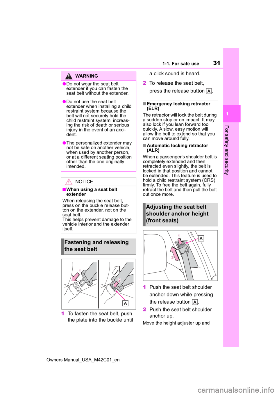 TOYOTA BZ4X 2023 Owners Guide 311-1. For safe use
Owners Manual_USA_M42C01_en
1
For safety and security
1 To fasten the seat belt, push
the plate into the buckle until a click sound is heard.
2 To release the seat belt,
press t TOYOTA BZ4X 2023 Owners Guide 311-1. For safe use
Owners Manual_USA_M42C01_en
1
For safety and security
1 To fasten the seat belt, push
the plate into the buckle until a click sound is heard.
2 To release the seat belt,
press t