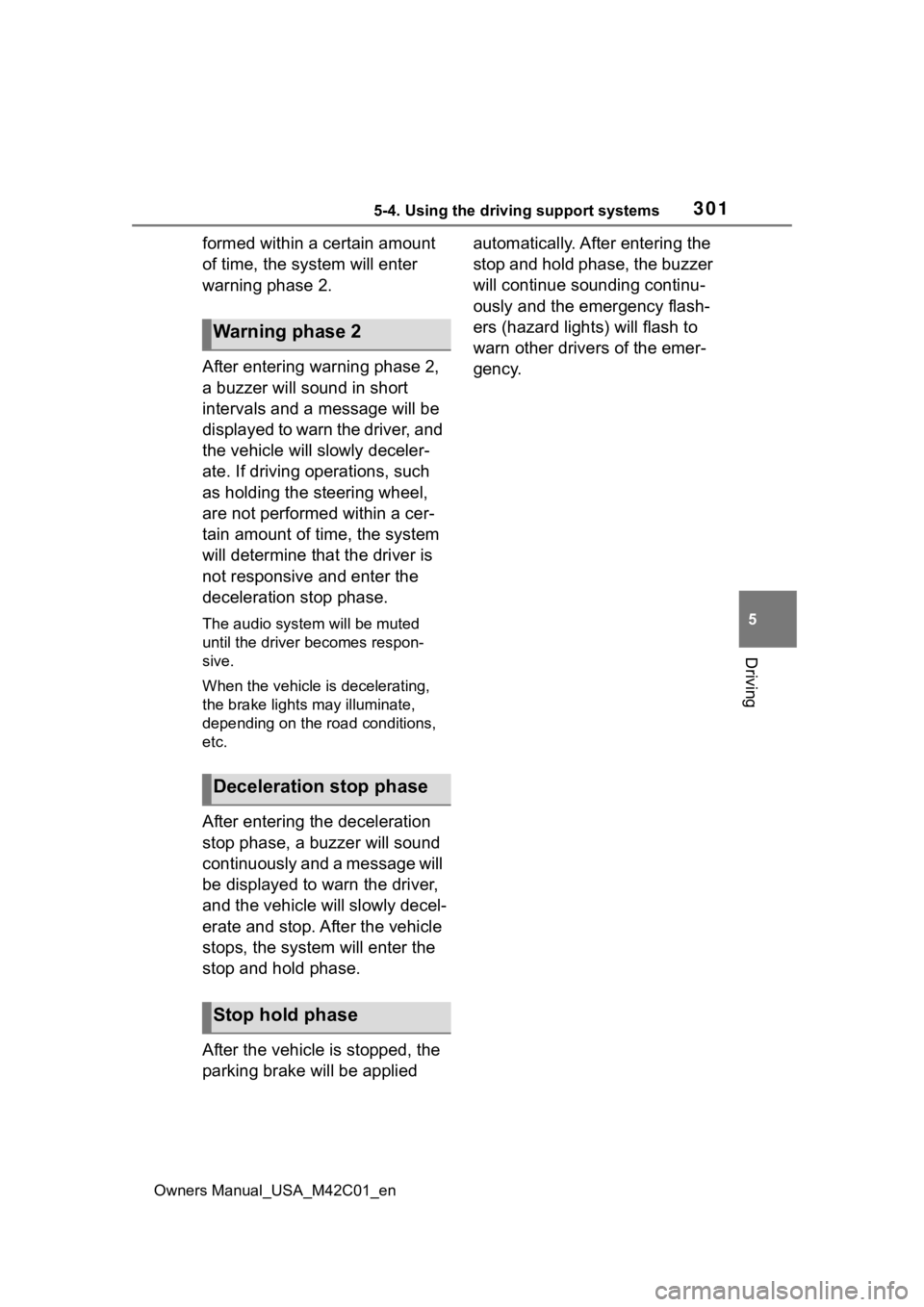 TOYOTA BZ4X 2023 Owners Manual 3015-4. Using the driving support systems
Owners Manual_USA_M42C01_en
5
Driving
formed within a certain amount
of time, the system will enter
warning phase 2.
After entering warning phase 2,
a buzz TOYOTA BZ4X 2023 Owners Manual 3015-4. Using the driving support systems
Owners Manual_USA_M42C01_en
5
Driving
formed within a certain amount
of time, the system will enter
warning phase 2.
After entering warning phase 2,
a buzz