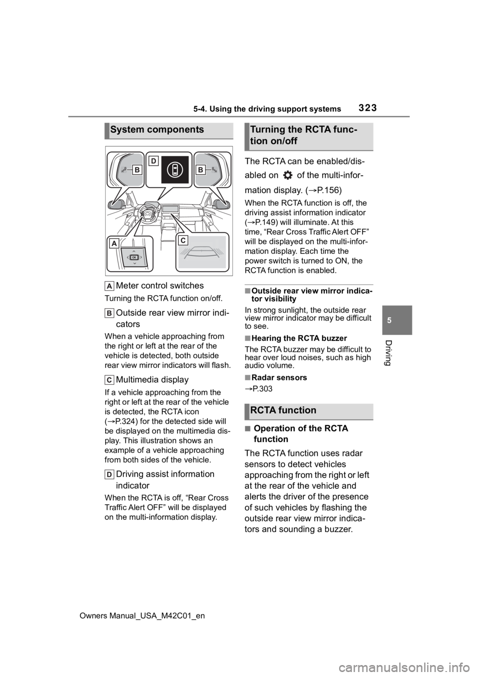 TOYOTA BZ4X 2023 Owners Manual 3235-4. Using the driving support systems
Owners Manual_USA_M42C01_en
5
Driving
Meter control switches
Turning the RCTA function on/off.
Outside rear view mirror indi-
cators
When a vehicle approachin TOYOTA BZ4X 2023 Owners Manual 3235-4. Using the driving support systems
Owners Manual_USA_M42C01_en
5
Driving
Meter control switches
Turning the RCTA function on/off.
Outside rear view mirror indi-
cators
When a vehicle approachin