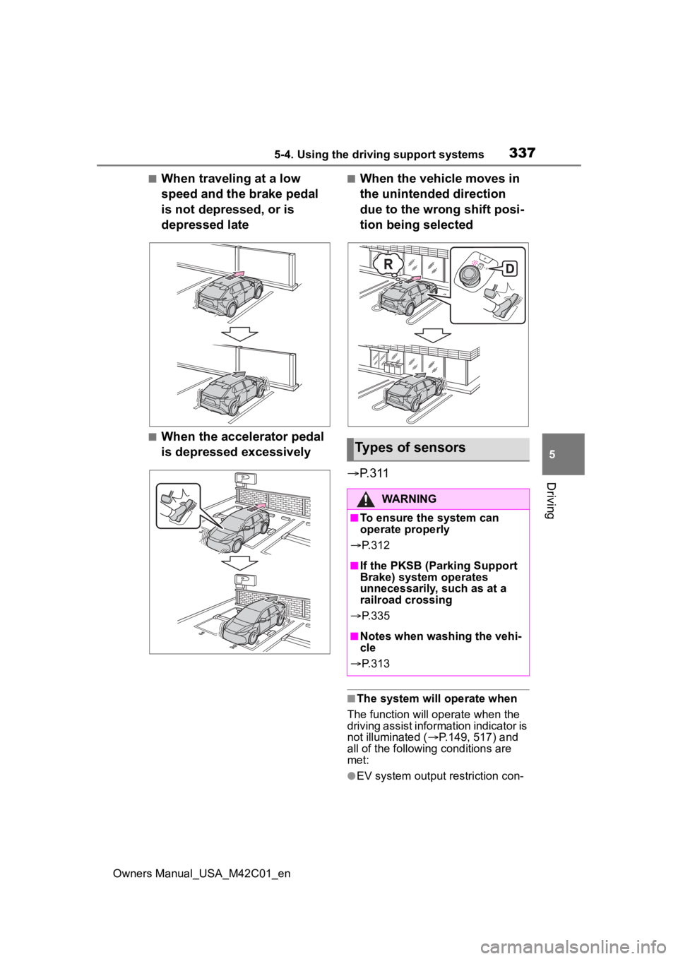 TOYOTA BZ4X 2023 Owners Manual 3375-4. Using the driving support systems
Owners Manual_USA_M42C01_en
5
Driving
■When traveling at a low
speed and the brake pedal
is not depressed, or is
depressed late
■When the accelerator p TOYOTA BZ4X 2023 Owners Manual 3375-4. Using the driving support systems
Owners Manual_USA_M42C01_en
5
Driving
■When traveling at a low
speed and the brake pedal
is not depressed, or is
depressed late
■When the accelerator p