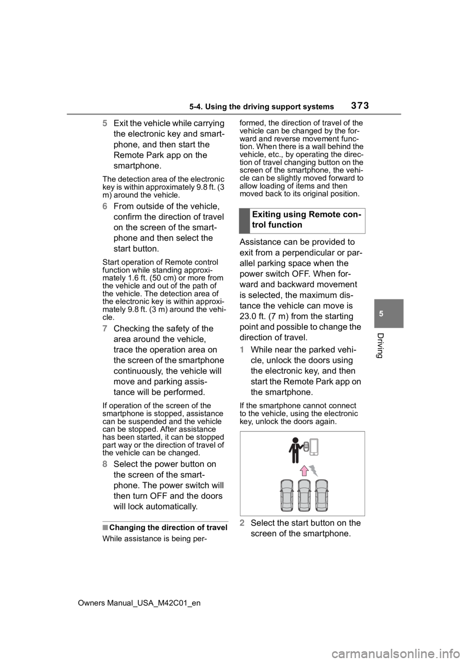 TOYOTA BZ4X 2023 Owners Guide 3735-4. Using the driving support systems
Owners Manual_USA_M42C01_en
5
Driving
5 Exit the vehicle while carrying
the electronic key and smart-
phone, and then start the
Remote Park app on the
smar TOYOTA BZ4X 2023 Owners Guide 3735-4. Using the driving support systems
Owners Manual_USA_M42C01_en
5
Driving
5 Exit the vehicle while carrying
the electronic key and smart-
phone, and then start the
Remote Park app on the
smar
