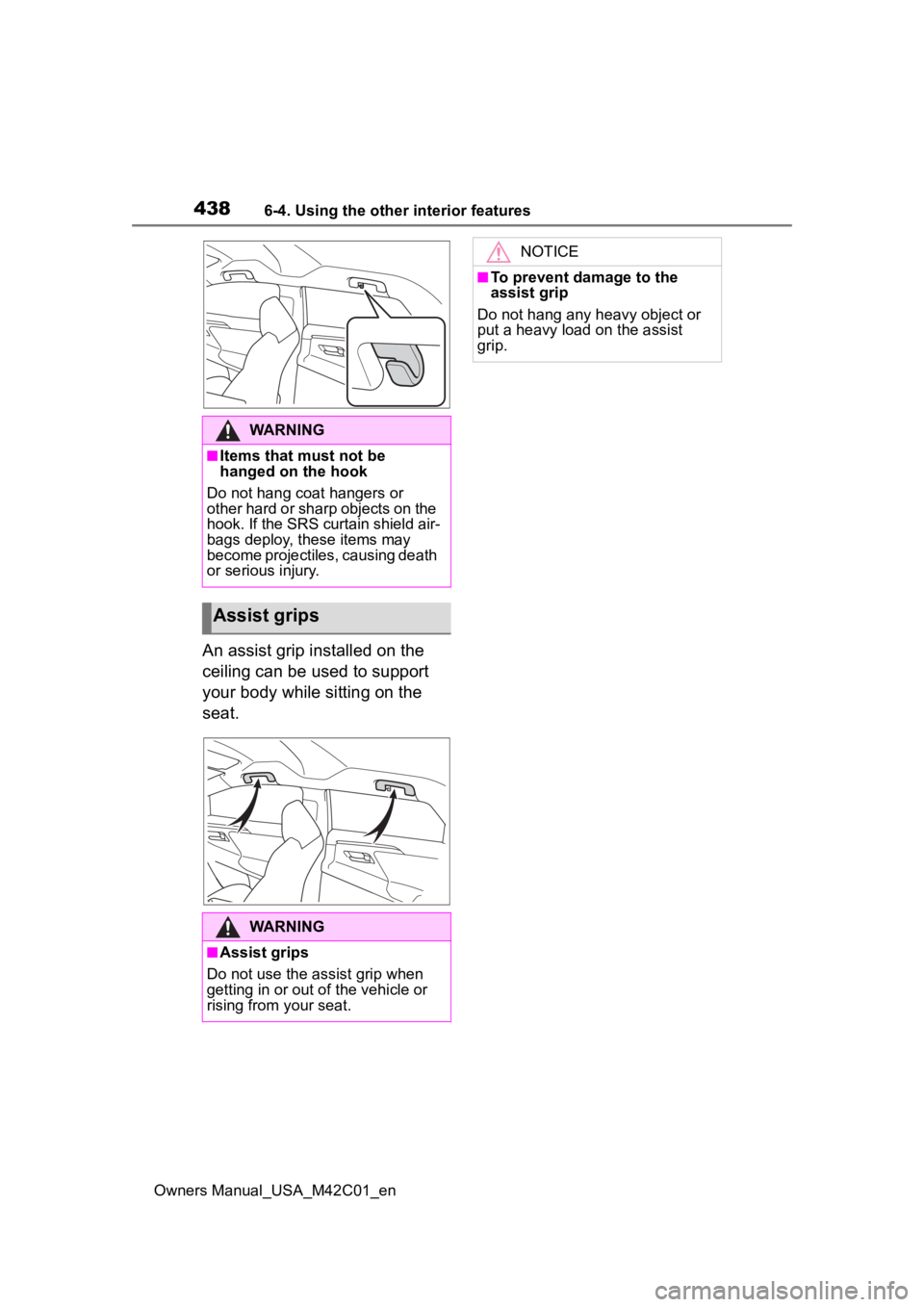 TOYOTA BZ4X 2023 Owners Manual 4386-4. Using the other interior features
Owners Manual_USA_M42C01_en
An assist grip installed on the
ceiling can be used to support
your body while sitting on the
seat.
WARNING
■Items that must TOYOTA BZ4X 2023 Owners Manual 4386-4. Using the other interior features
Owners Manual_USA_M42C01_en
An assist grip installed on the
ceiling can be used to support
your body while sitting on the
seat.
WARNING
■Items that must