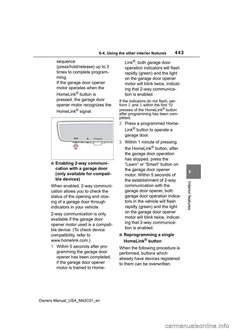 TOYOTA BZ4X 2023 User Guide 4436-4. Using the other interior features
Owners Manual_USA_M42C01_en
6
Interior features
sequence
(press/hold/release) up to 3
times to complete program-
ming.
If the garage door opener
motor oper TOYOTA BZ4X 2023 User Guide 4436-4. Using the other interior features
Owners Manual_USA_M42C01_en
6
Interior features
sequence
(press/hold/release) up to 3
times to complete program-
ming.
If the garage door opener
motor oper