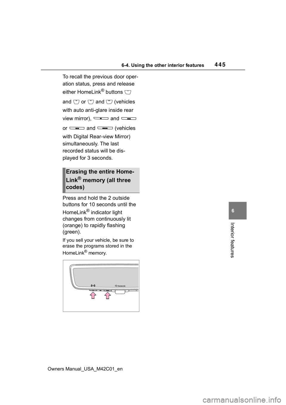 TOYOTA BZ4X 2023 User Guide 4456-4. Using the other interior features
Owners Manual_USA_M42C01_en
6
Interior features
To recall the previous door oper-
ation status, press and release
either HomeLink
® buttons
and or an TOYOTA BZ4X 2023 User Guide 4456-4. Using the other interior features
Owners Manual_USA_M42C01_en
6
Interior features
To recall the previous door oper-
ation status, press and release
either HomeLink
® buttons
and or an