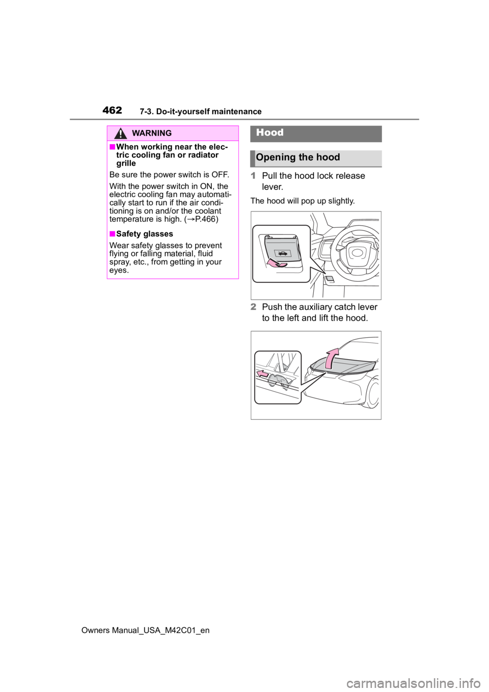 TOYOTA BZ4X 2023 Owners Manual 4627-3. Do-it-yourself maintenance
Owners Manual_USA_M42C01_en
1Pull the hood lock release
lever.
The hood will pop up slightly.
2Push the auxiliary catch lever
to the left and lift the hood.
WARNI TOYOTA BZ4X 2023 Owners Manual 4627-3. Do-it-yourself maintenance
Owners Manual_USA_M42C01_en
1Pull the hood lock release
lever.
The hood will pop up slightly.
2Push the auxiliary catch lever
to the left and lift the hood.
WARNI