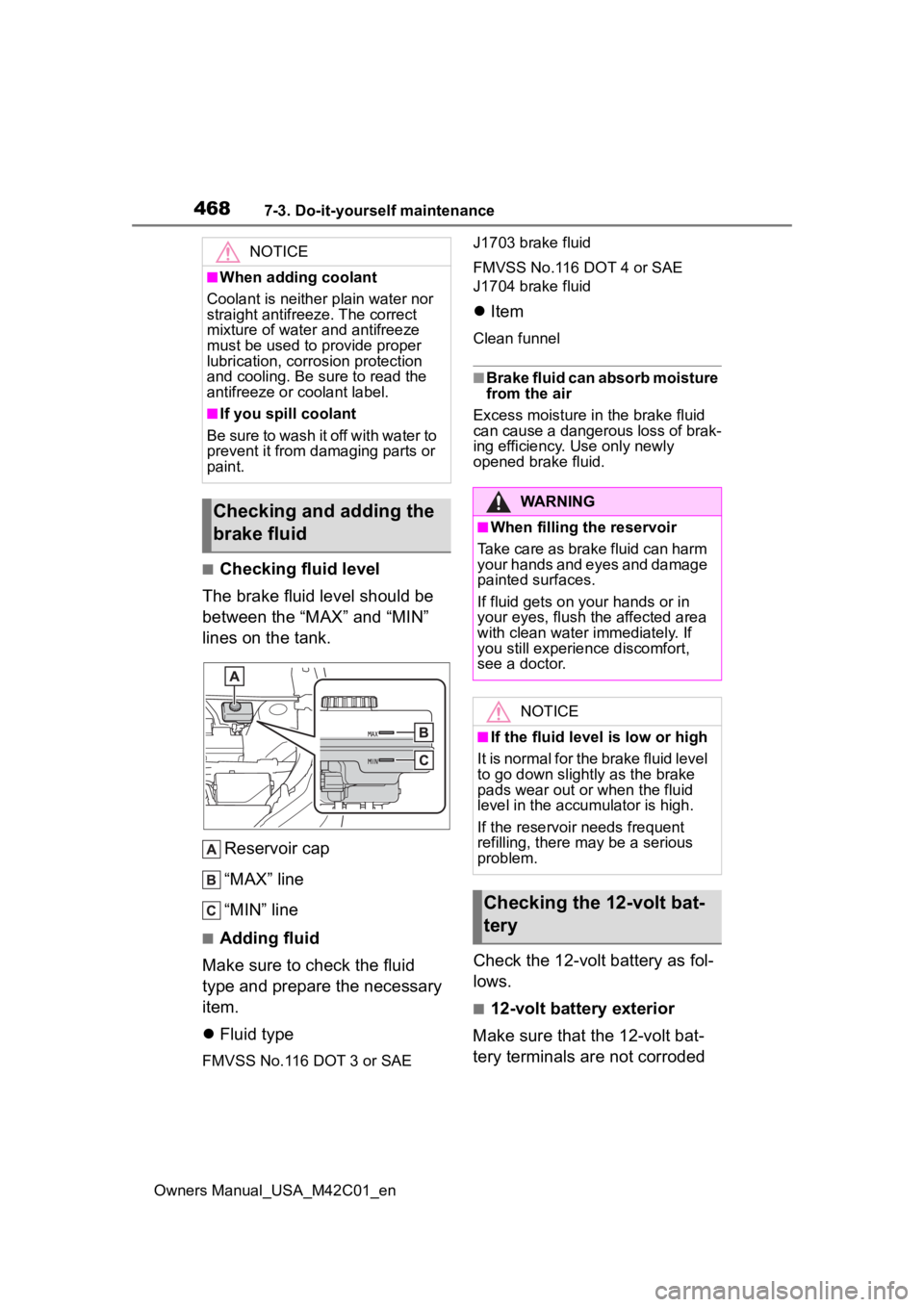 TOYOTA BZ4X 2023 Owners Manual 4687-3. Do-it-yourself maintenance
Owners Manual_USA_M42C01_en
■Checking fluid level
The brake fluid level should be
between the “MAX” and “MIN”
lines on the tank.
Reservoir cap
“MAX” TOYOTA BZ4X 2023 Owners Manual 4687-3. Do-it-yourself maintenance
Owners Manual_USA_M42C01_en
■Checking fluid level
The brake fluid level should be
between the “MAX” and “MIN”
lines on the tank.
Reservoir cap
“MAX”