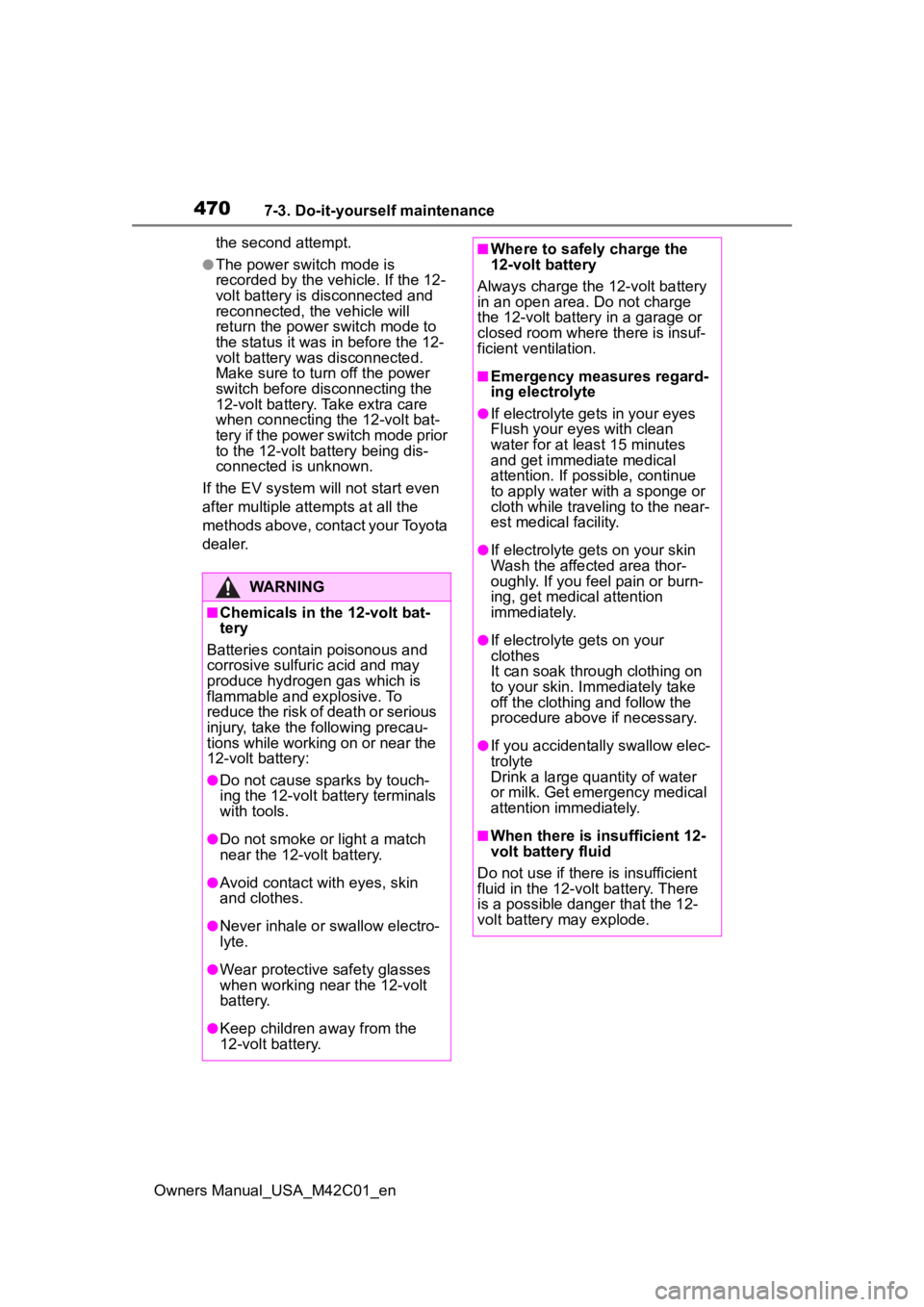 TOYOTA BZ4X 2023 Manual PDF 4707-3. Do-it-yourself maintenance
Owners Manual_USA_M42C01_enthe second attempt.
●The power switch mode is 
recorded by the vehicle. If the 12-
volt battery is 
disconnected and 
reconnected, the v