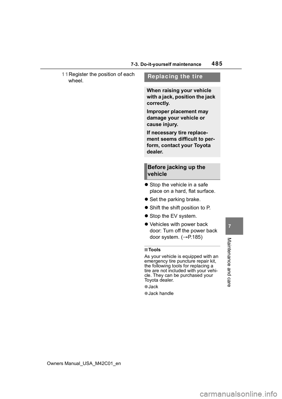 TOYOTA BZ4X 2023  Owners Manual 4857-3. Do-it-yourself maintenance
Owners Manual_USA_M42C01_en
7
Maintenance and care
11 Register the position of each 
wheel.
Stop the vehicle in a safe 
place on a hard, flat surface.
 Set the