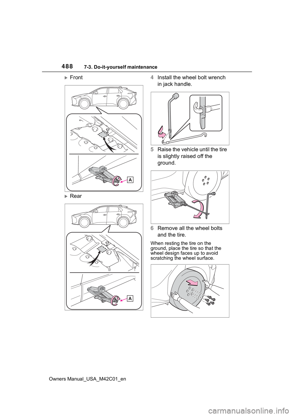 TOYOTA BZ4X 2023  Owners Manual 4887-3. Do-it-yourself maintenance
Owners Manual_USA_M42C01_en
Front
Rear 4
Install the wheel bolt wrench 
in jack handle.
5 Raise the vehicle until the tire 
is slightly raised off the 
ground.