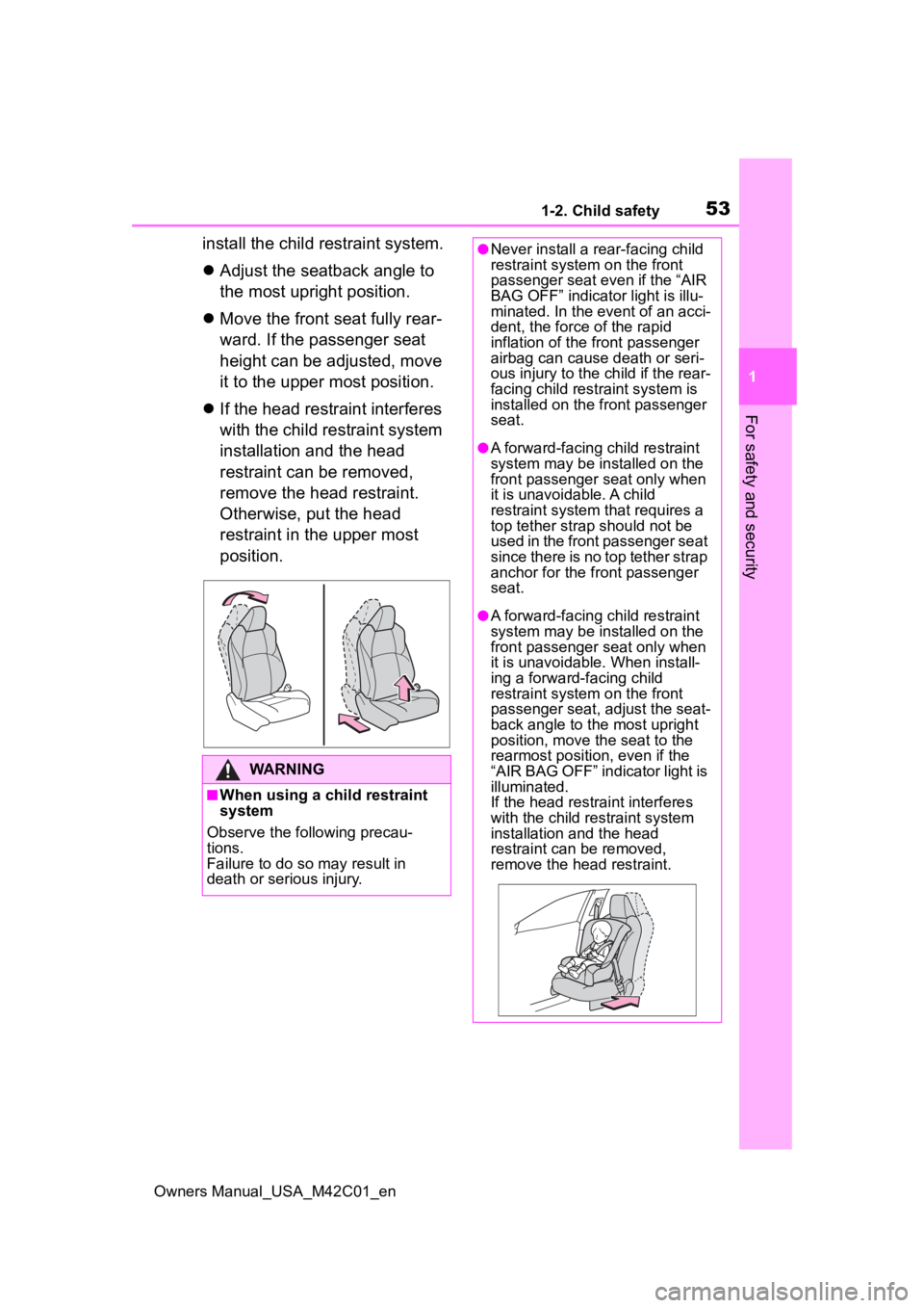 TOYOTA BZ4X 2023 User Guide 531-2. Child safety
Owners Manual_USA_M42C01_en
1
For safety and security
install the child restraint system.
 Adjust the seatback angle to 
the most upright position.
 Move the front seat fully