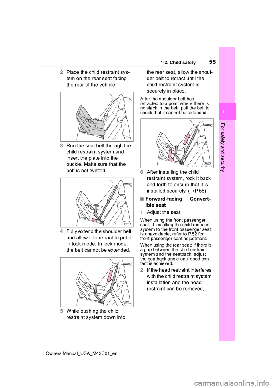 TOYOTA BZ4X 2023  Owners Manual 551-2. Child safety
Owners Manual_USA_M42C01_en
1
For safety and security
2 Place the child restraint sys-
tem on the rear seat facing 
the rear of the vehicle.
3 Run the seat belt through the 
child 
