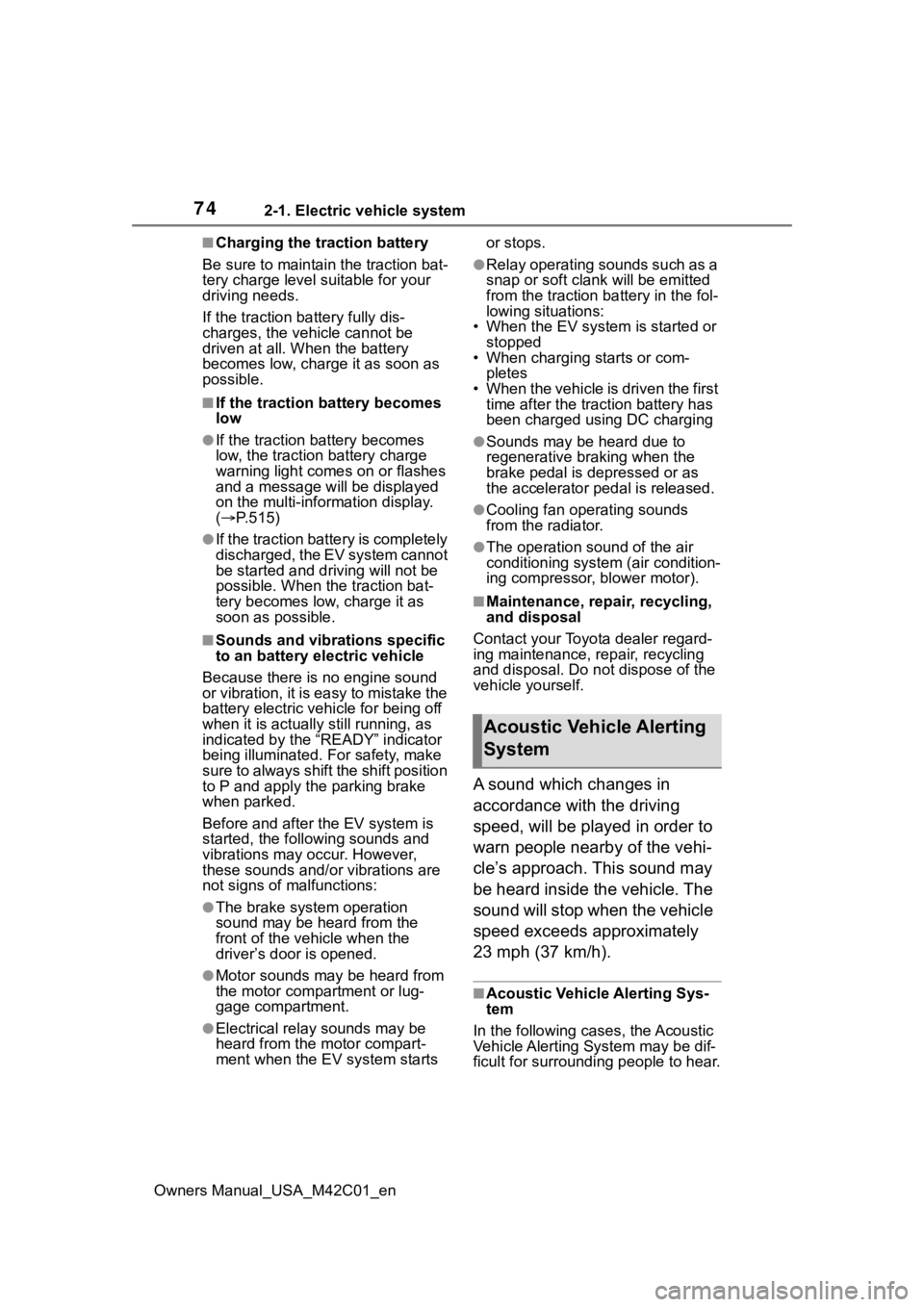 TOYOTA BZ4X 2023  Owners Manual 742-1. Electric vehicle system
Owners Manual_USA_M42C01_en
■Charging the traction battery
Be sure to maintain the traction bat-
tery charge level suitable for your 
driving needs.
If the traction ba