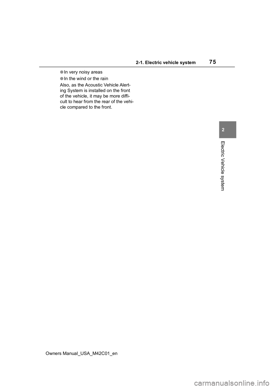 TOYOTA BZ4X 2023 Manual PDF 752-1. Electric vehicle system
Owners Manual_USA_M42C01_en
2
Electric Vehicle system
●In very noisy areas
●In the wind or the rain
Also, as the Acoustic Vehicle Alert-
ing System is installed on t