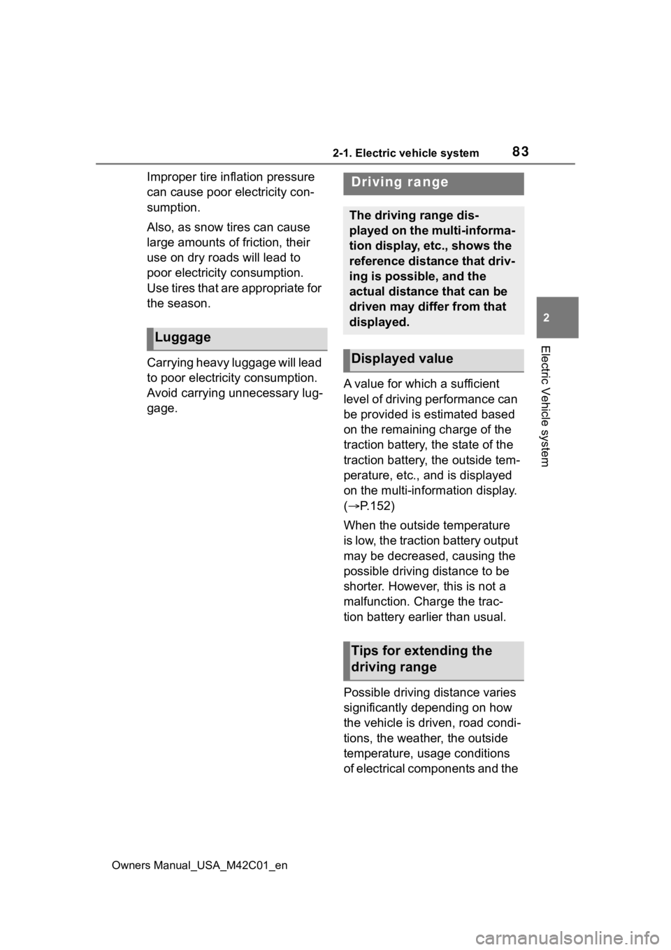 TOYOTA BZ4X 2023 Owners Manual 832-1. Electric vehicle system
Owners Manual_USA_M42C01_en
2
Electric Vehicle system
Improper tire inflation pressure
can cause poor electricity con-
sumption.
Also, as snow tires can cause
large am TOYOTA BZ4X 2023 Owners Manual 832-1. Electric vehicle system
Owners Manual_USA_M42C01_en
2
Electric Vehicle system
Improper tire inflation pressure
can cause poor electricity con-
sumption.
Also, as snow tires can cause
large am