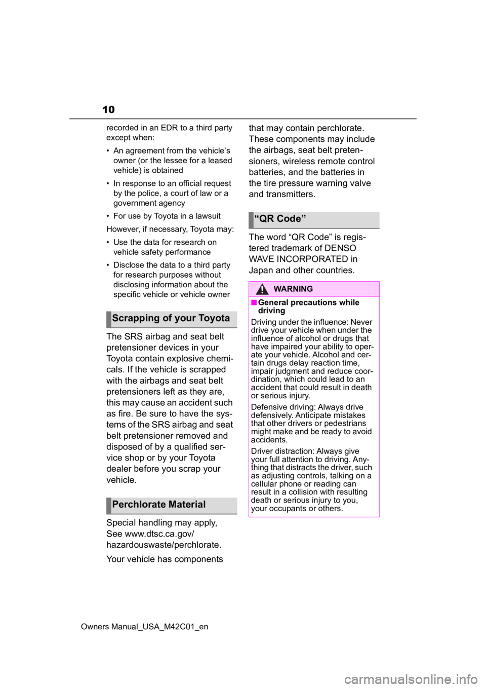 TOYOTA BZ4X 2023  Owners Manual 10
Owners Manual_USA_M42C01_enrecorded in an EDR to a third party 
except when:
• An agreement from the vehicle’s 
owner (or the lessee for a leased 
vehicle) is obtained
• In response to an off