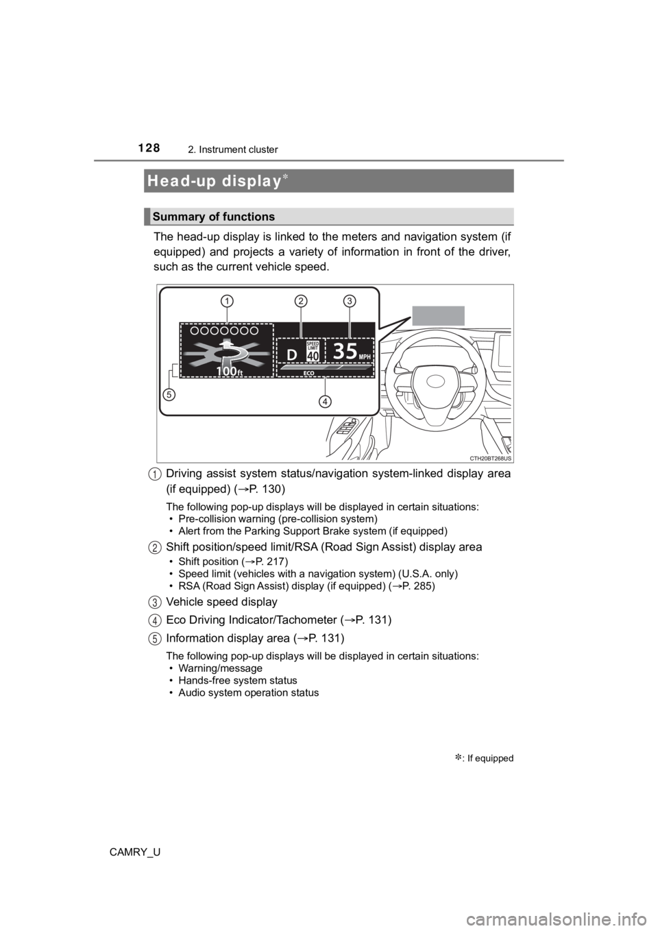 TOYOTA CAMRY 2022  Owners Manual 1282. Instrument cluster
CAMRY_U
The head-up display is linked to the meters and navigation system (if
equipped)  and  projects  a  variety  of  information  in  front  of  the  driver,
such as the cu