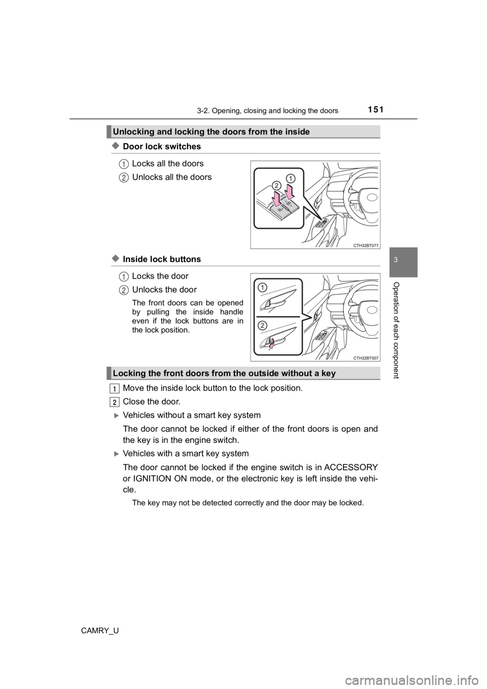 TOYOTA CAMRY 2022 Owners Guide 1513-2. Opening, closing and locking the doors
3
Operation of each component
CAMRY_U
◆Door lock switchesLocks all the doors
Unlocks all the doors
◆Inside lock buttonsLocks the door
Unlocks the doo TOYOTA CAMRY 2022 Owners Guide 1513-2. Opening, closing and locking the doors
3
Operation of each component
CAMRY_U
◆Door lock switchesLocks all the doors
Unlocks all the doors
◆Inside lock buttonsLocks the door
Unlocks the doo