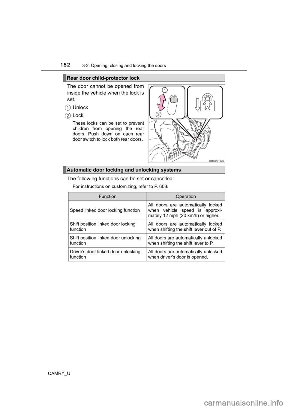 TOYOTA CAMRY 2022 Owners Manual 1523-2. Opening, closing and locking the doors
CAMRY_U
The door cannot be opened from
inside the vehicle when the lock is
set.Unlock
Lock
These locks can be set to prevent
children from o TOYOTA CAMRY 2022 Owners Manual 1523-2. Opening, closing and locking the doors
CAMRY_U
The door cannot be opened from
inside the vehicle when the lock is
set.Unlock
Lock
These locks can be set to prevent
children from o