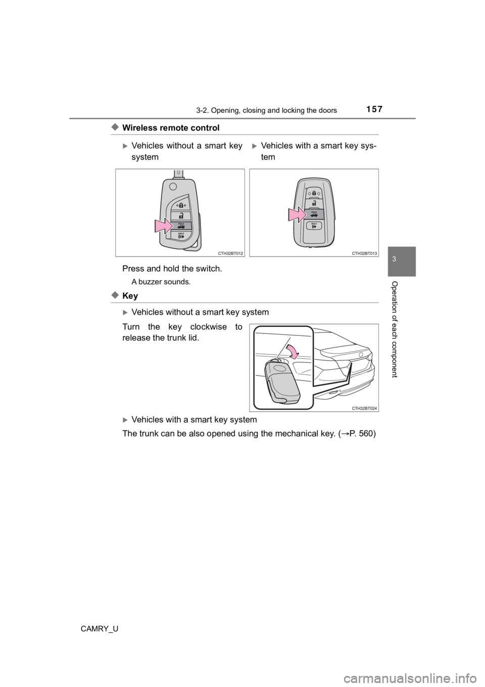 TOYOTA CAMRY 2022 Owners Manual 1573-2. Opening, closing and locking the doors
3
Operation of each component
CAMRY_U
◆Wireless remote control
Press and hold the switch.
A buzzer sounds.
◆Key
Vehicles without a smart key syste TOYOTA CAMRY 2022 Owners Manual 1573-2. Opening, closing and locking the doors
3
Operation of each component
CAMRY_U
◆Wireless remote control
Press and hold the switch.
A buzzer sounds.
◆Key
Vehicles without a smart key syste