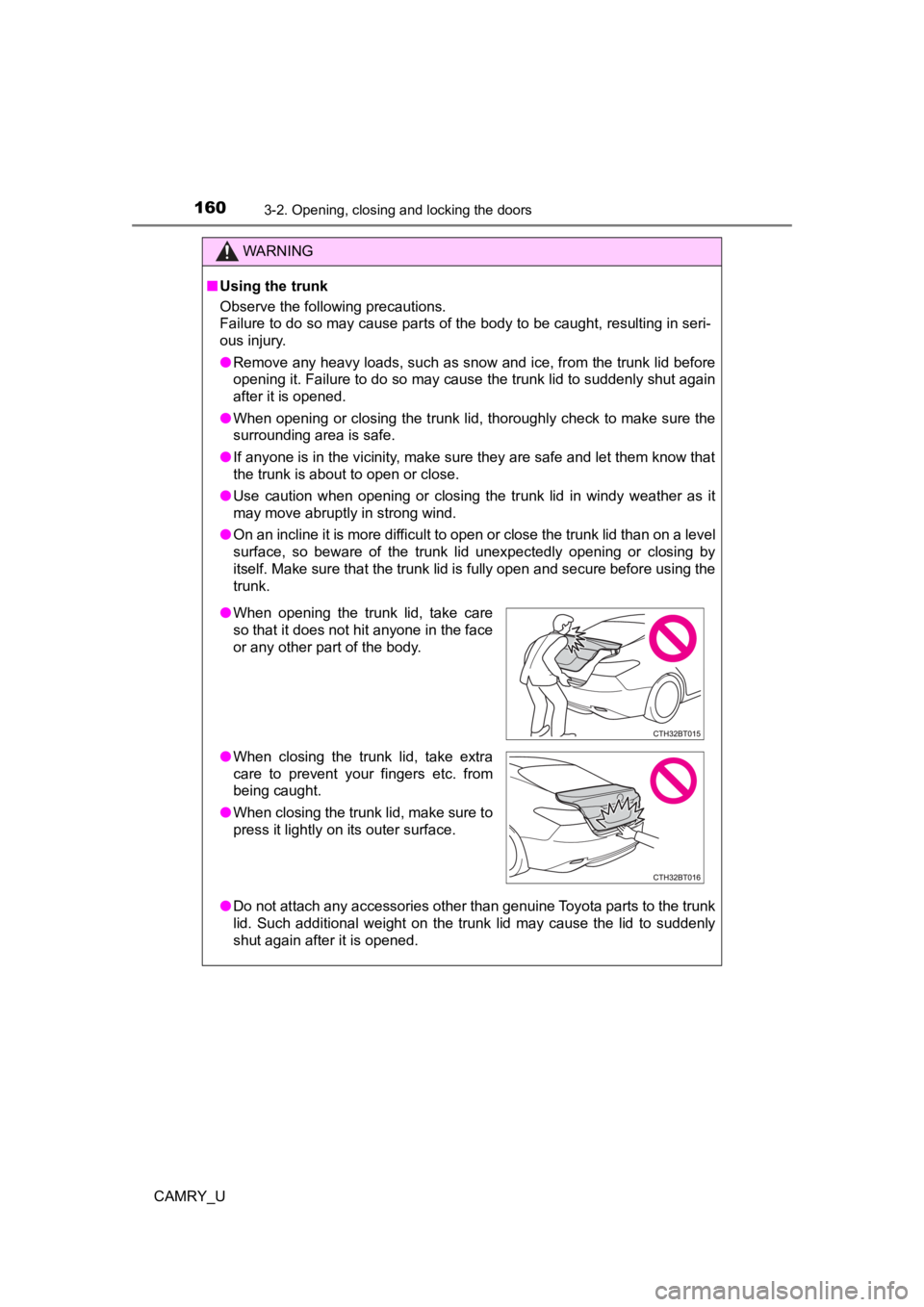 TOYOTA CAMRY 2022 Owners Manual 1603-2. Opening, closing and locking the doors
CAMRY_U
WARNING
■Using the trunk
Observe the following precautions.
Failure to do so may cause parts of the body to be caught, resu lting in seri-
ous TOYOTA CAMRY 2022 Owners Manual 1603-2. Opening, closing and locking the doors
CAMRY_U
WARNING
■Using the trunk
Observe the following precautions.
Failure to do so may cause parts of the body to be caught, resu lting in seri-
ous