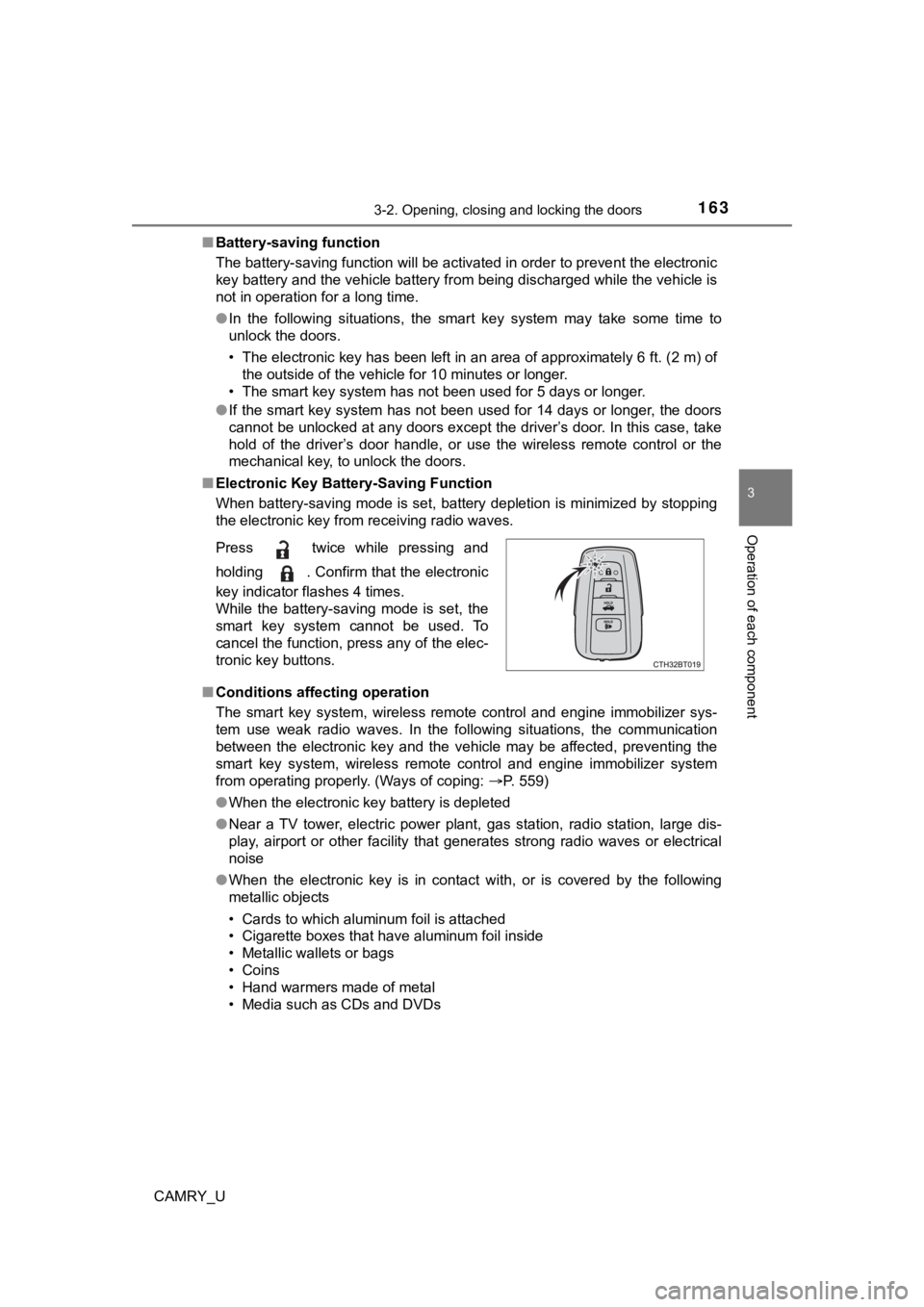 TOYOTA CAMRY 2022 Owners Manual 1633-2. Opening, closing and locking the doors
3
Operation of each component
CAMRY_U■
Battery-saving function
The battery-saving function will be activated in order to preve nt the electronic
key ba TOYOTA CAMRY 2022 Owners Manual 1633-2. Opening, closing and locking the doors
3
Operation of each component
CAMRY_U■
Battery-saving function
The battery-saving function will be activated in order to preve nt the electronic
key ba