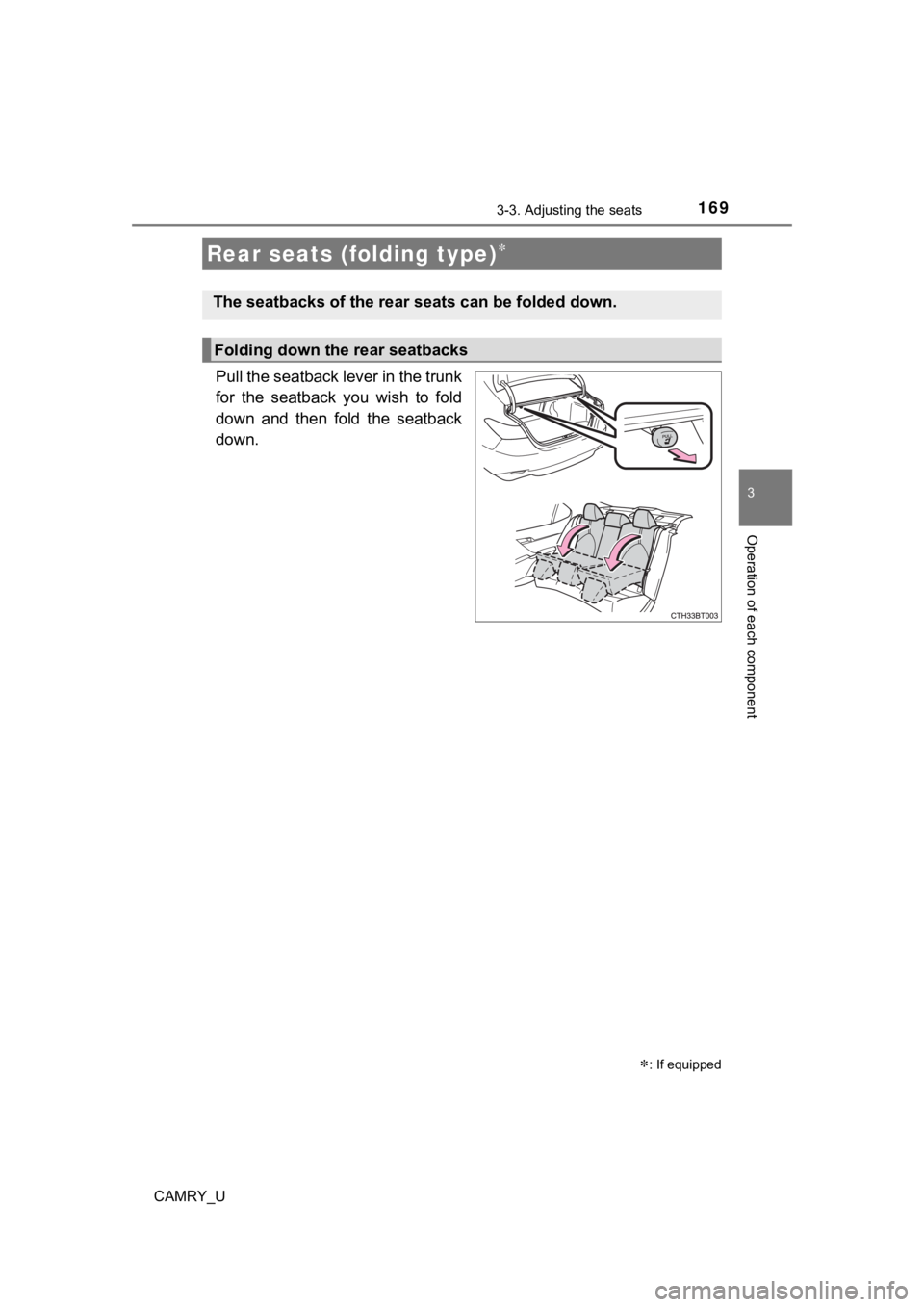 TOYOTA CAMRY 2022 Owners Manual 1693-3. Adjusting the seats
3
Operation of each component
CAMRY_U
Pull the seatback lever in the trunk
for the seatback you wish to fold
down and then fold the seatback
down.
Rear seats (fo TOYOTA CAMRY 2022 Owners Manual 1693-3. Adjusting the seats
3
Operation of each component
CAMRY_U
Pull the seatback lever in the trunk
for the seatback you wish to fold
down and then fold the seatback
down.
Rear seats (fo