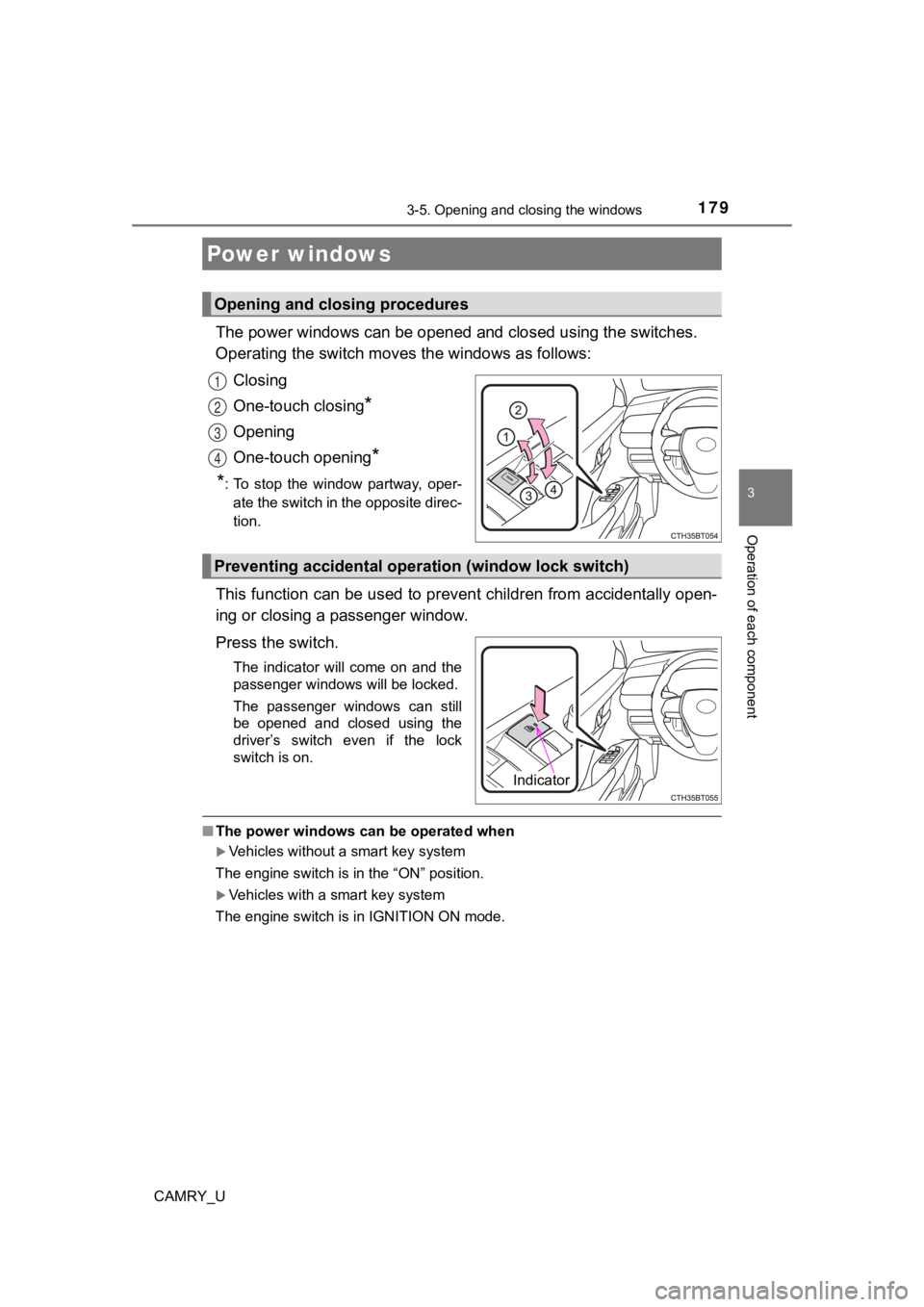 TOYOTA CAMRY 2022 Owners Manual 179
3
Operation of each component
CAMRY_U
3-5. Opening and closing the windows
The power windows can be opened and closed using the switches.
Operating the switch moves the windows as follows:
Closin TOYOTA CAMRY 2022 Owners Manual 179
3
Operation of each component
CAMRY_U
3-5. Opening and closing the windows
The power windows can be opened and closed using the switches.
Operating the switch moves the windows as follows:
Closin