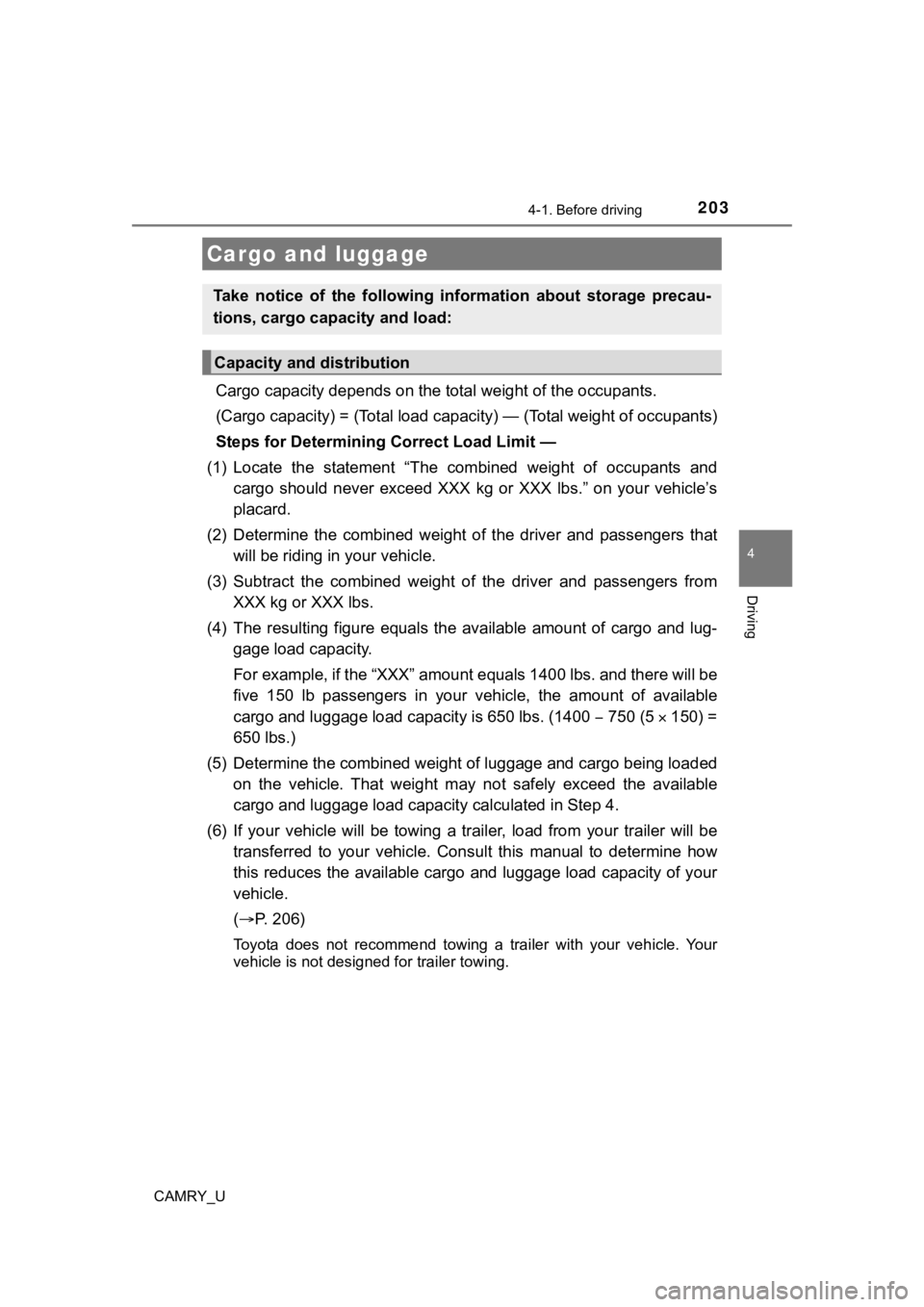 TOYOTA CAMRY 2022 Owners Manual 2034-1. Before driving
4
Driving
CAMRY_U
Cargo capacity depends on the total weight of the occupants.
(Cargo capacity) = (Total load capacity) — (Total weight of occ upants)
Steps for Determining TOYOTA CAMRY 2022 Owners Manual 2034-1. Before driving
4
Driving
CAMRY_U
Cargo capacity depends on the total weight of the occupants.
(Cargo capacity) = (Total load capacity) — (Total weight of occ upants)
Steps for Determining