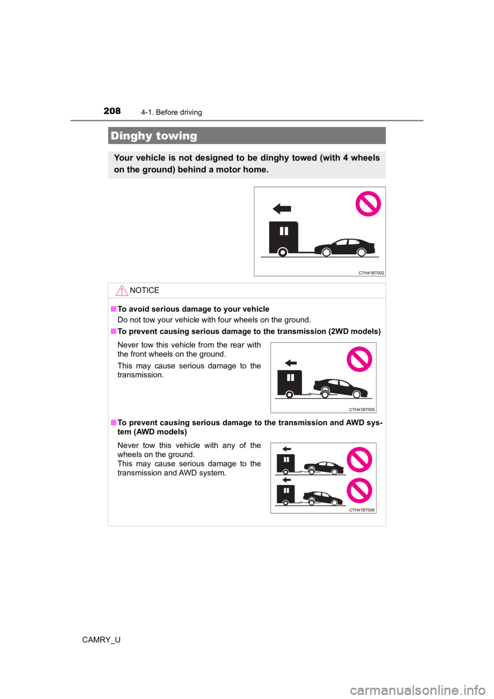 TOYOTA CAMRY 2022 Owners Manual 2084-1. Before driving
CAMRY_U
Dinghy towing
Your vehicle is not designed to be dinghy towed (with 4 wheels
on the ground) behind a motor home.
NOTICE
■To avoid serious damage to your ve TOYOTA CAMRY 2022 Owners Manual 2084-1. Before driving
CAMRY_U
Dinghy towing
Your vehicle is not designed to be dinghy towed (with 4 wheels
on the ground) behind a motor home.
NOTICE
■To avoid serious damage to your ve