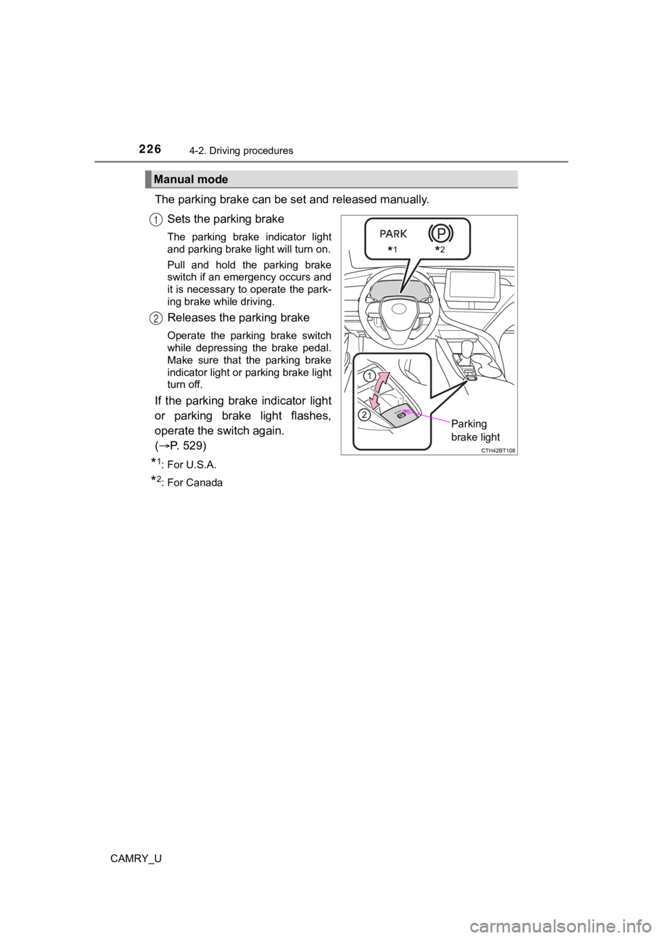 TOYOTA CAMRY 2022 Owners Manual 2264-2. Driving procedures
CAMRY_U
The parking brake can be set and released manually.
Sets the parking brake
The parking brake indicator light
and parking brake light will turn on.
Pull and ho TOYOTA CAMRY 2022 Owners Manual 2264-2. Driving procedures
CAMRY_U
The parking brake can be set and released manually.
Sets the parking brake
The parking brake indicator light
and parking brake light will turn on.
Pull and ho