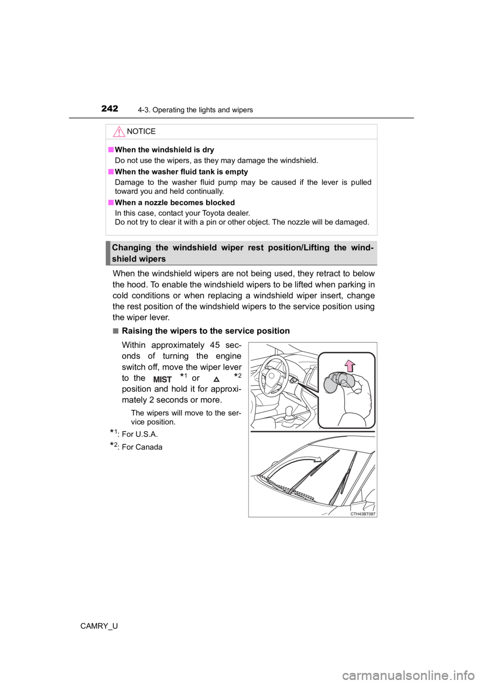 TOYOTA CAMRY 2022 Owners Manual 2424-3. Operating the lights and wipers
CAMRY_U
When the windshield wipers are not being used, they retract to below
the hood. To enable the windshie ld wipers to be lifted when parking in
cold condi TOYOTA CAMRY 2022 Owners Manual 2424-3. Operating the lights and wipers
CAMRY_U
When the windshield wipers are not being used, they retract to below
the hood. To enable the windshie ld wipers to be lifted when parking in
cold condi