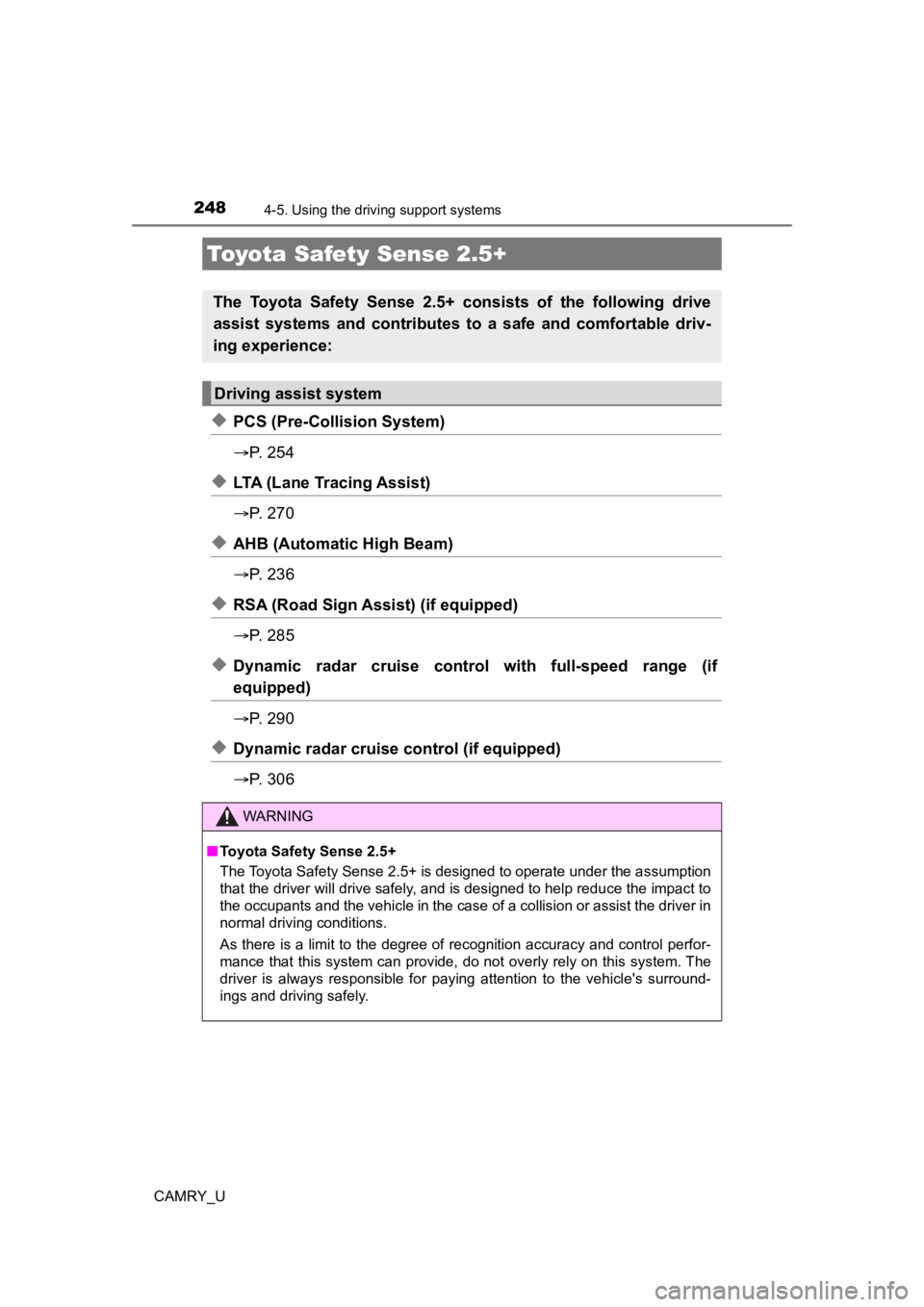 TOYOTA CAMRY 2022 Owners Manual 248
CAMRY_U
4-5. Using the driving support systems
◆PCS (Pre-Collision System)
P. 2 5 4
◆LTA (Lane Tracing Assist)
P. 2 7 0
◆AHB (Automatic High Beam)
P. 2 3 6
◆RSA (Road Sign A TOYOTA CAMRY 2022 Owners Manual 248
CAMRY_U
4-5. Using the driving support systems
◆PCS (Pre-Collision System)
P. 2 5 4
◆LTA (Lane Tracing Assist)
P. 2 7 0
◆AHB (Automatic High Beam)
P. 2 3 6
◆RSA (Road Sign A
