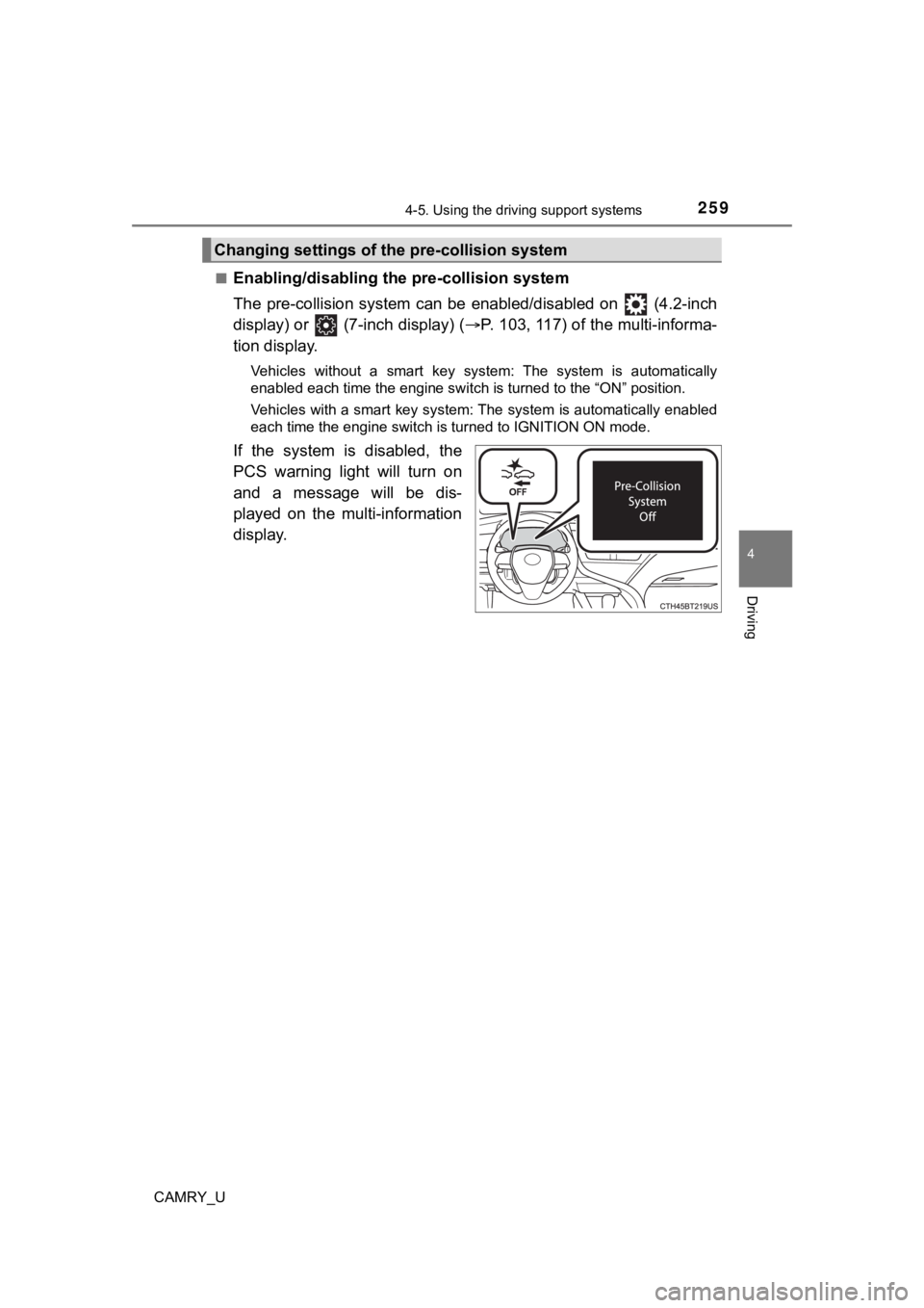 TOYOTA CAMRY 2022 Owners Manual 2594-5. Using the driving support systems
4
Driving
CAMRY_U■
Enabling/disabling th
e pre-collision system
The pre-collision system can be enabled/disabled on (4.2-inch
display) or (7-inc TOYOTA CAMRY 2022 Owners Manual 2594-5. Using the driving support systems
4
Driving
CAMRY_U■
Enabling/disabling th
e pre-collision system
The pre-collision system can be enabled/disabled on (4.2-inch
display) or (7-inc