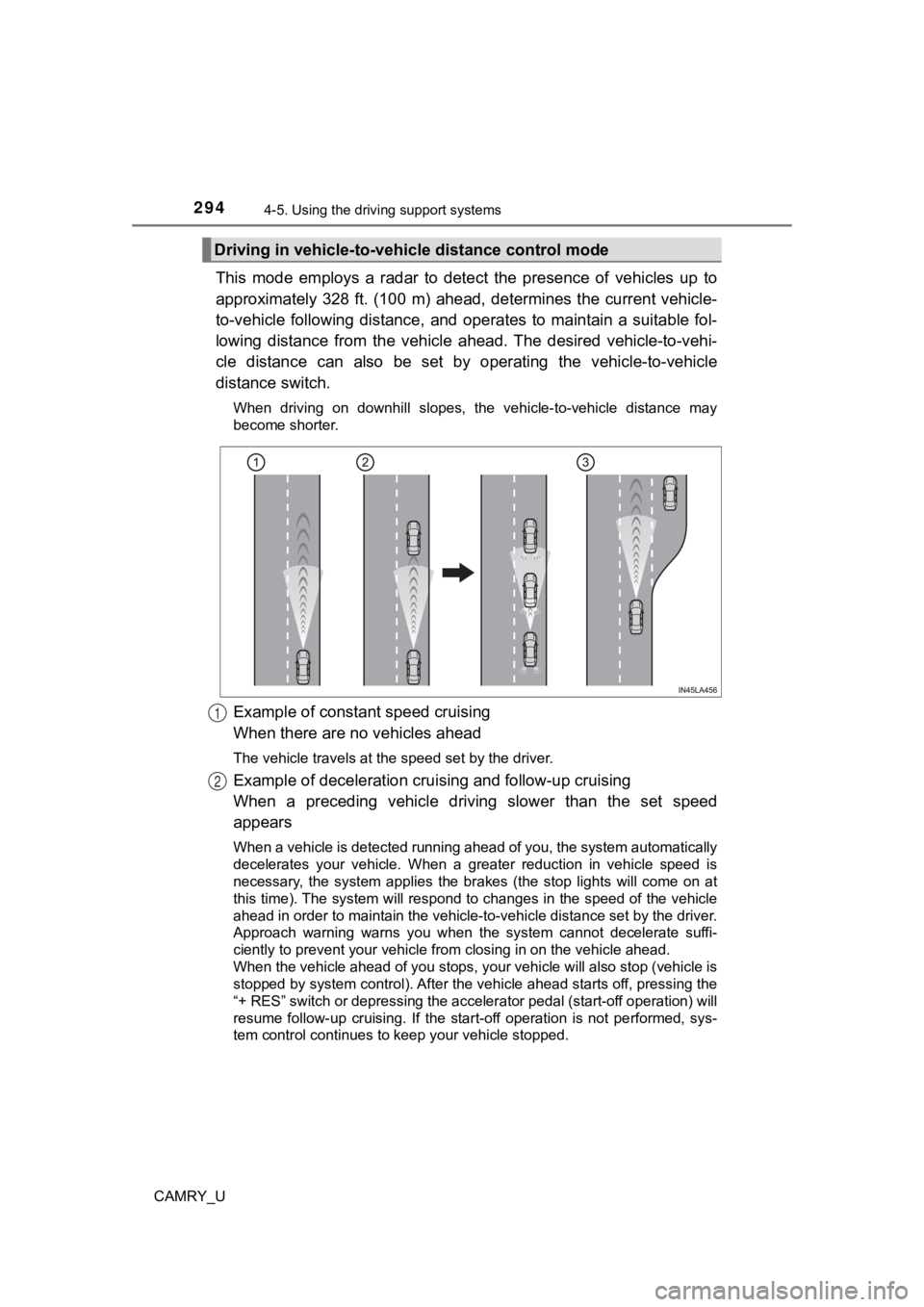 TOYOTA CAMRY 2022 Owners Manual 2944-5. Using the driving support systems
CAMRY_U
This mode employs a radar to detect the presence of vehicles up to
approximately 328 ft. (100 m) ahead, determines the current veh icle-
TOYOTA CAMRY 2022 Owners Manual 2944-5. Using the driving support systems
CAMRY_U
This mode employs a radar to detect the presence of vehicles up to
approximately 328 ft. (100 m) ahead, determines the current veh icle-