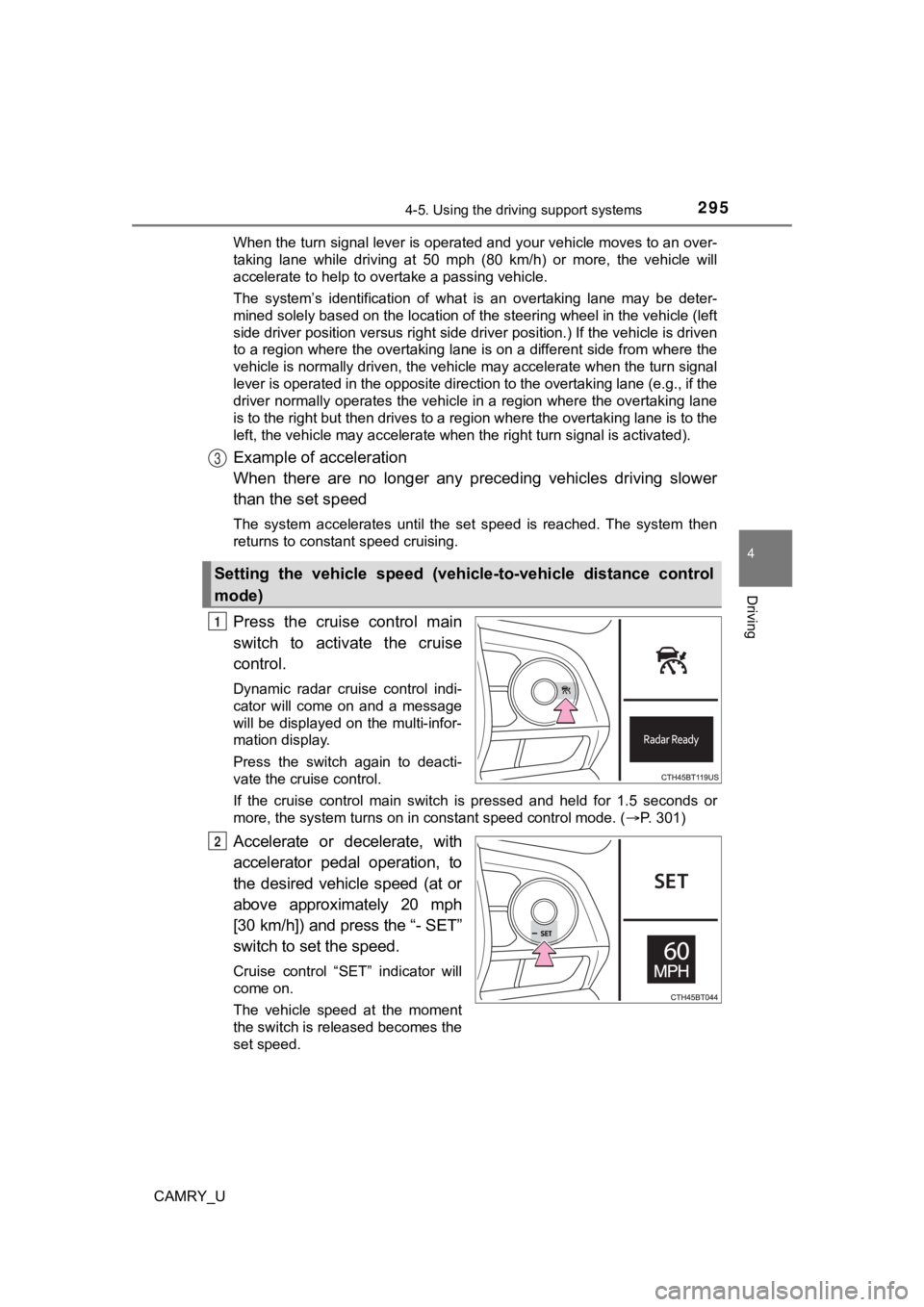TOYOTA CAMRY 2022 Owners Manual 2954-5. Using the driving support systems
4
Driving
CAMRY_UWhen the turn signal lever is operated and your vehicle moves to an over-
taking lane while driving at 50 mph (80 km/h) or more, t TOYOTA CAMRY 2022 Owners Manual 2954-5. Using the driving support systems
4
Driving
CAMRY_UWhen the turn signal lever is operated and your vehicle moves to an over-
taking lane while driving at 50 mph (80 km/h) or more, t