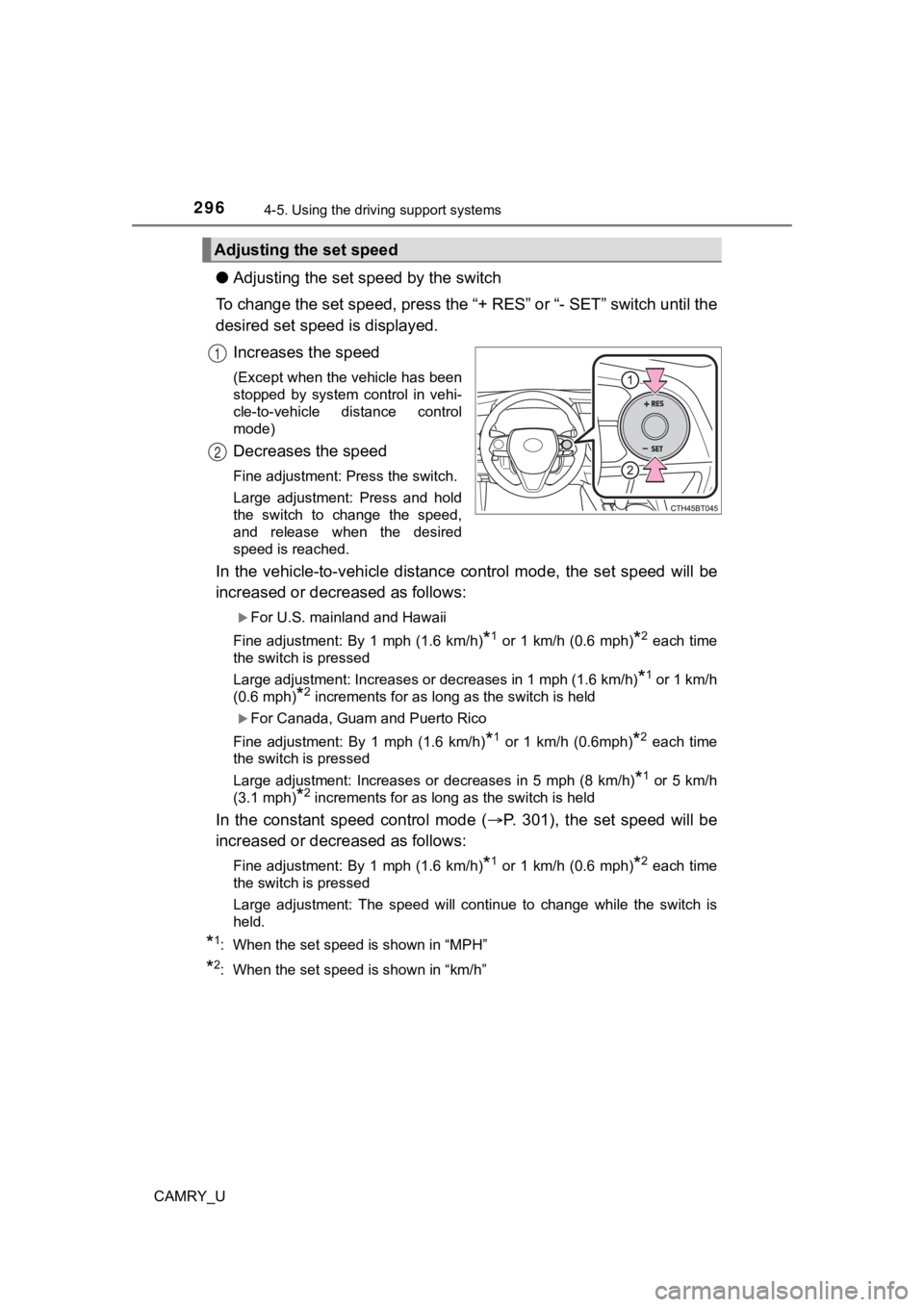 TOYOTA CAMRY 2022 Owners Manual 2964-5. Using the driving support systems
CAMRY_U
●Adjusting the set speed by the switch
To change the set speed, press the “+ RES” or “- SET” switch un til the
desired set speed is display TOYOTA CAMRY 2022 Owners Manual 2964-5. Using the driving support systems
CAMRY_U
●Adjusting the set speed by the switch
To change the set speed, press the “+ RES” or “- SET” switch un til the
desired set speed is display