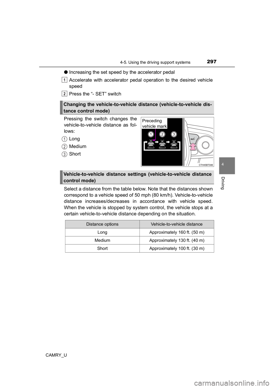 TOYOTA CAMRY 2022 Owners Manual 2974-5. Using the driving support systems
4
Driving
CAMRY_U
●Increasing the set speed by the accelerator pedal
Accelerate with accelerator pedal operation to the desired vehicle
speed
Press TOYOTA CAMRY 2022 Owners Manual 2974-5. Using the driving support systems
4
Driving
CAMRY_U
●Increasing the set speed by the accelerator pedal
Accelerate with accelerator pedal operation to the desired vehicle
speed
Press