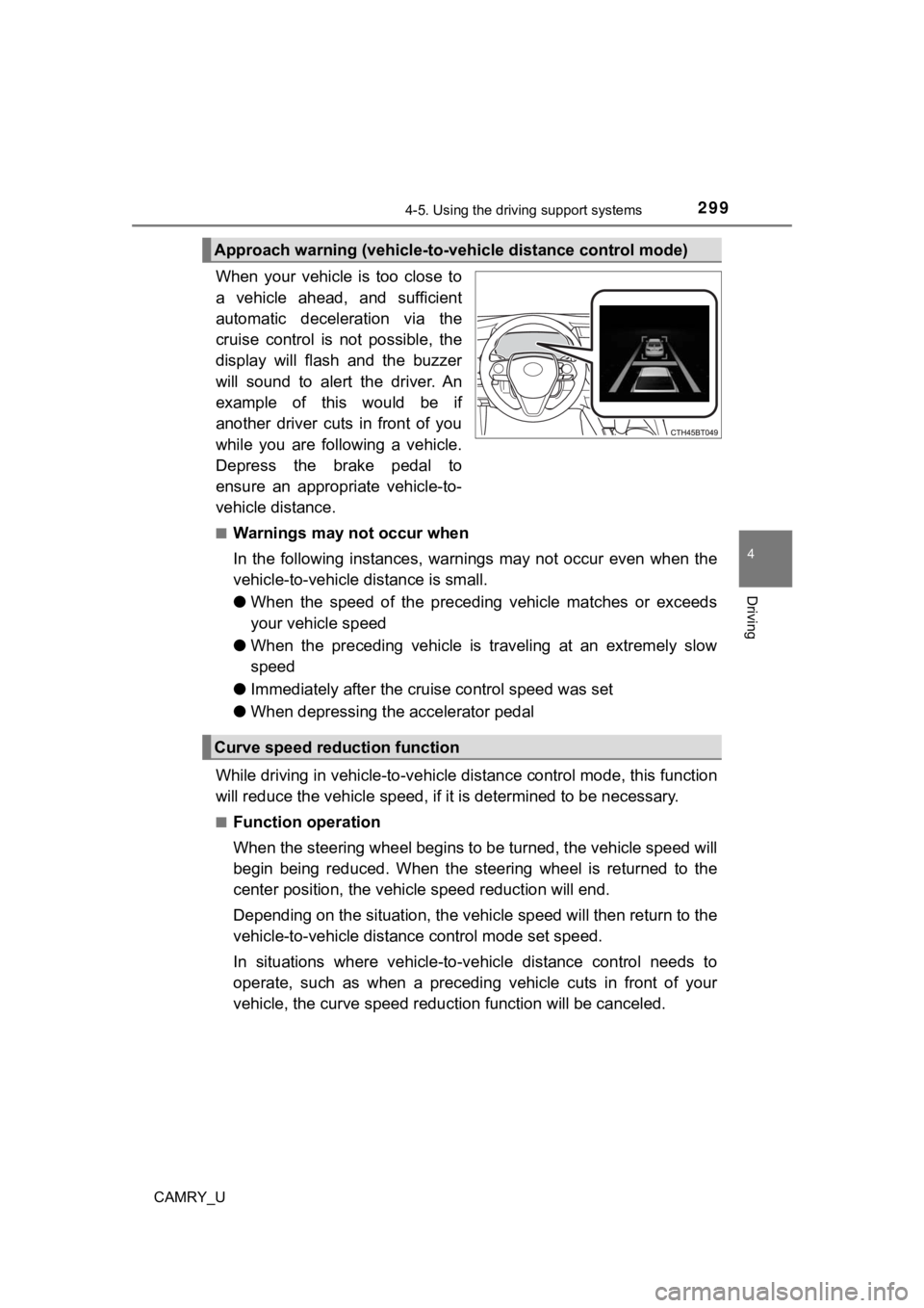 TOYOTA CAMRY 2022 Owners Manual 2994-5. Using the driving support systems
4
Driving
CAMRY_U
When your vehicle is too close to
a vehicle ahead, and sufficient
automatic deceleration via the
cruise control is not poss TOYOTA CAMRY 2022 Owners Manual 2994-5. Using the driving support systems
4
Driving
CAMRY_U
When your vehicle is too close to
a vehicle ahead, and sufficient
automatic deceleration via the
cruise control is not poss