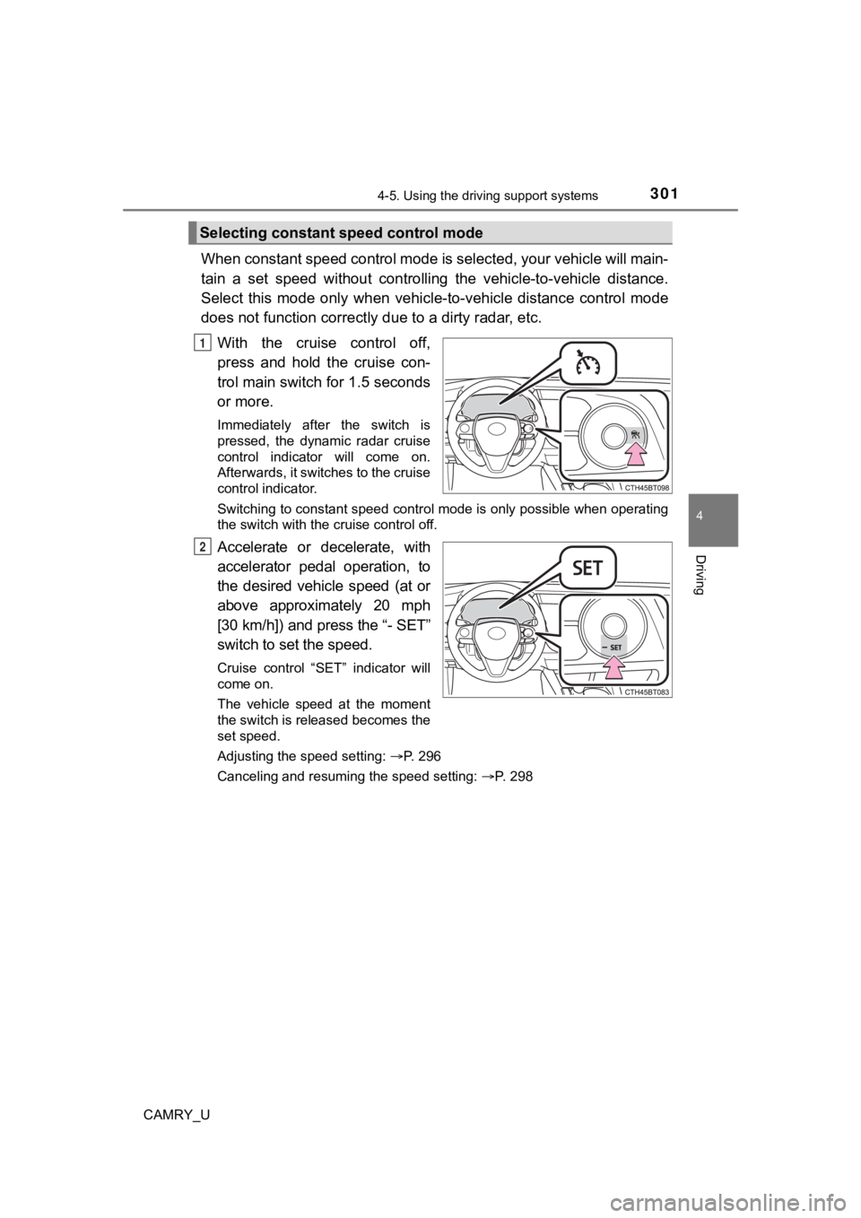 TOYOTA CAMRY 2022 Owners Manual 3014-5. Using the driving support systems
4
Driving
CAMRY_U
When constant speed control mode is selected, your vehicle will main-
tain a set speed without controllin g the vehicle-to-vehicle d TOYOTA CAMRY 2022 Owners Manual 3014-5. Using the driving support systems
4
Driving
CAMRY_U
When constant speed control mode is selected, your vehicle will main-
tain a set speed without controllin g the vehicle-to-vehicle d