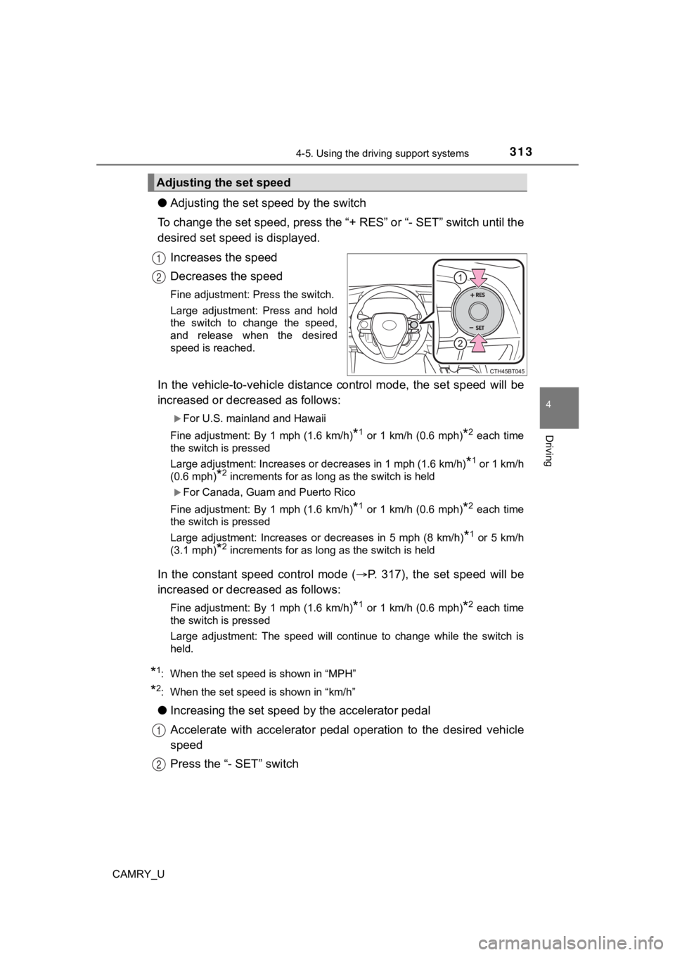 TOYOTA CAMRY 2022 Owners Manual 3134-5. Using the driving support systems
4
Driving
CAMRY_U
●Adjusting the set speed by the switch
To change the set speed, press the “+ RES” or “- SET” switch un til the
desired set speed TOYOTA CAMRY 2022 Owners Manual 3134-5. Using the driving support systems
4
Driving
CAMRY_U
●Adjusting the set speed by the switch
To change the set speed, press the “+ RES” or “- SET” switch un til the
desired set speed