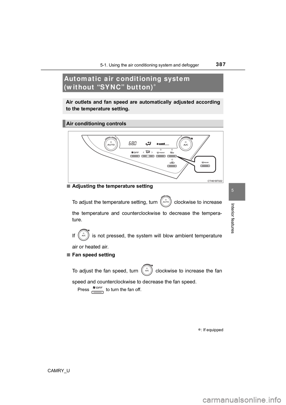TOYOTA CAMRY 2022 Owners Manual 3875-1. Using the air conditioning system and defogger
5
Interior features
CAMRY_U■
Adjusting the temperature setting
To adjust the temperature settin
g, turn clockwise to increase
the temperatur TOYOTA CAMRY 2022 Owners Manual 3875-1. Using the air conditioning system and defogger
5
Interior features
CAMRY_U■
Adjusting the temperature setting
To adjust the temperature settin
g, turn clockwise to increase
the temperatur