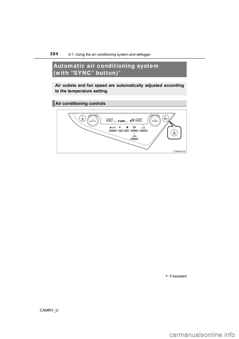 TOYOTA CAMRY 2022 Owners Manual 3945-1. Using the air conditioning system and defogger
CAMRY_U
Automatic air conditioning system
(with “SYNC” button)
: If equipped
Air outlets and fan speed are automatically adjus TOYOTA CAMRY 2022 Owners Manual 3945-1. Using the air conditioning system and defogger
CAMRY_U
Automatic air conditioning system
(with “SYNC” button)
: If equipped
Air outlets and fan speed are automatically adjus