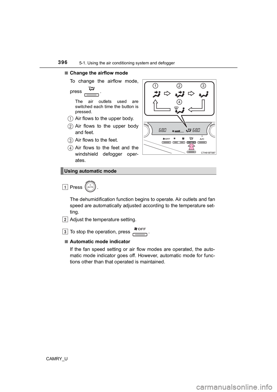 TOYOTA CAMRY 2022 Owners Manual 3965-1. Using the air conditioning system and defogger
CAMRY_U■
Change the airflow mode
To change the airflow mode,
press .
The air outlets used are
switched each time the button is
pressed TOYOTA CAMRY 2022 Owners Manual 3965-1. Using the air conditioning system and defogger
CAMRY_U■
Change the airflow mode
To change the airflow mode,
press .
The air outlets used are
switched each time the button is
pressed