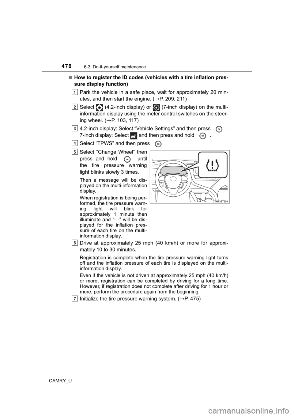 TOYOTA CAMRY 2022 Owners Manual 4786-3. Do-it-yourself maintenance
CAMRY_U■
How to register the ID codes (vehicles with a tire inflation pr
es-
sure display function)
Park the vehicle in a safe place, wait for approximate TOYOTA CAMRY 2022 Owners Manual 4786-3. Do-it-yourself maintenance
CAMRY_U■
How to register the ID codes (vehicles with a tire inflation pr
es-
sure display function)
Park the vehicle in a safe place, wait for approximate