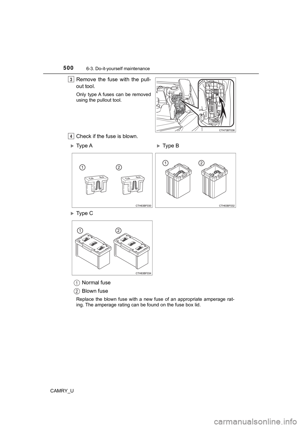 TOYOTA CAMRY 2022 Owners Manual 5006-3. Do-it-yourself maintenance
CAMRY_U
Remove the fuse with the pull-
out tool.
Only type A fuses can be removed
using the pullout tool.
Check if the fuse is blown.Normal fuse
Blown fuse TOYOTA CAMRY 2022 Owners Manual 5006-3. Do-it-yourself maintenance
CAMRY_U
Remove the fuse with the pull-
out tool.
Only type A fuses can be removed
using the pullout tool.
Check if the fuse is blown.Normal fuse
Blown fuse