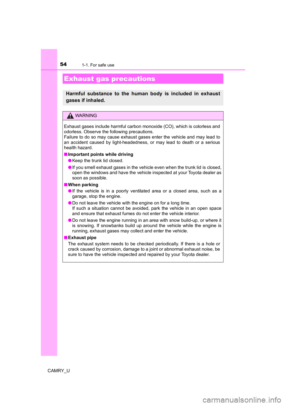 TOYOTA CAMRY 2022  Owners Manual 541-1. For safe use
CAMRY_U
Exhaust gas precautions
Harmful  substance  to  the  human  body  is  included  in  exhaust
gases if inhaled.
WARNING
Exhaust gases include harmful carbon monoxide (CO), wh