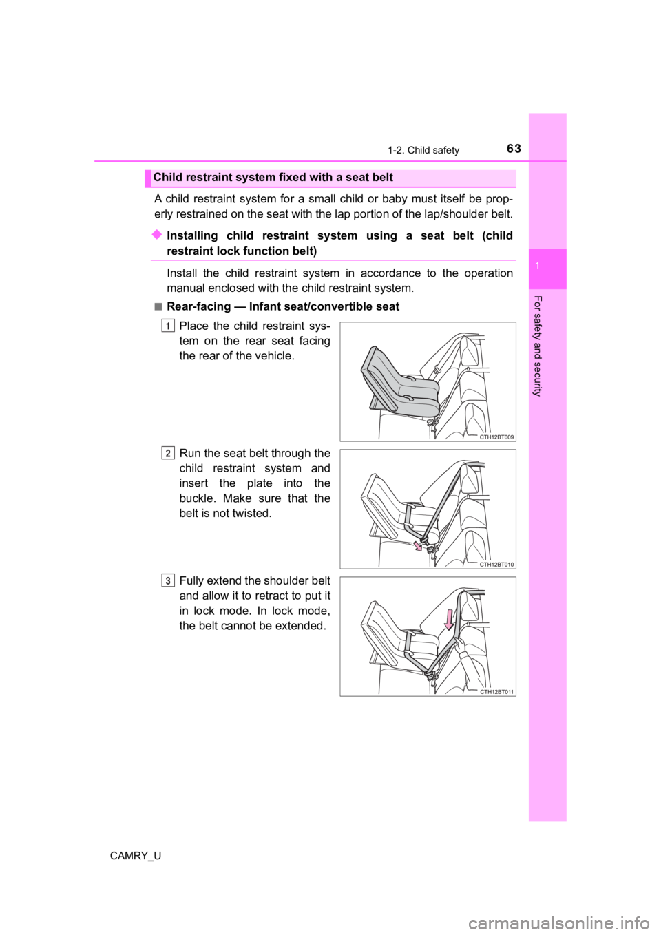 TOYOTA CAMRY 2022 Repair Manual 631-2. Child safety
1
For safety and security
CAMRY_U
A child restraint system for a small child or baby must itself be prop-
erly restrained on the seat with the lap portion of the lap/s TOYOTA CAMRY 2022 Repair Manual 631-2. Child safety
1
For safety and security
CAMRY_U
A child restraint system for a small child or baby must itself be prop-
erly restrained on the seat with the lap portion of the lap/s