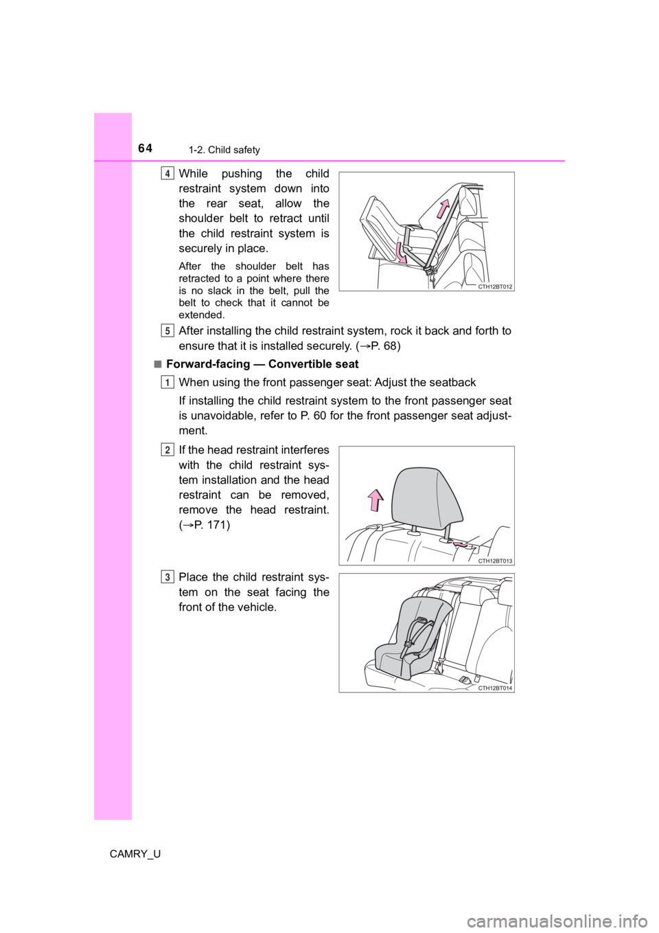 TOYOTA CAMRY 2022 Repair Manual 641-2. Child safety
CAMRY_U
While pushing the child
restraint system down into
the rear seat, allow the
shoulder belt to retract until
the child restraint system is
securely in place.
A TOYOTA CAMRY 2022 Repair Manual 641-2. Child safety
CAMRY_U
While pushing the child
restraint system down into
the rear seat, allow the
shoulder belt to retract until
the child restraint system is
securely in place.
A