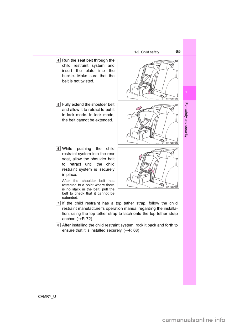 TOYOTA CAMRY 2022 Repair Manual 651-2. Child safety
1
For safety and security
CAMRY_U
Run the seat belt through the
child restraint system and
insert the plate into the
buckle. Make sure that the
belt is not twisted.
Full TOYOTA CAMRY 2022 Repair Manual 651-2. Child safety
1
For safety and security
CAMRY_U
Run the seat belt through the
child restraint system and
insert the plate into the
buckle. Make sure that the
belt is not twisted.
Full